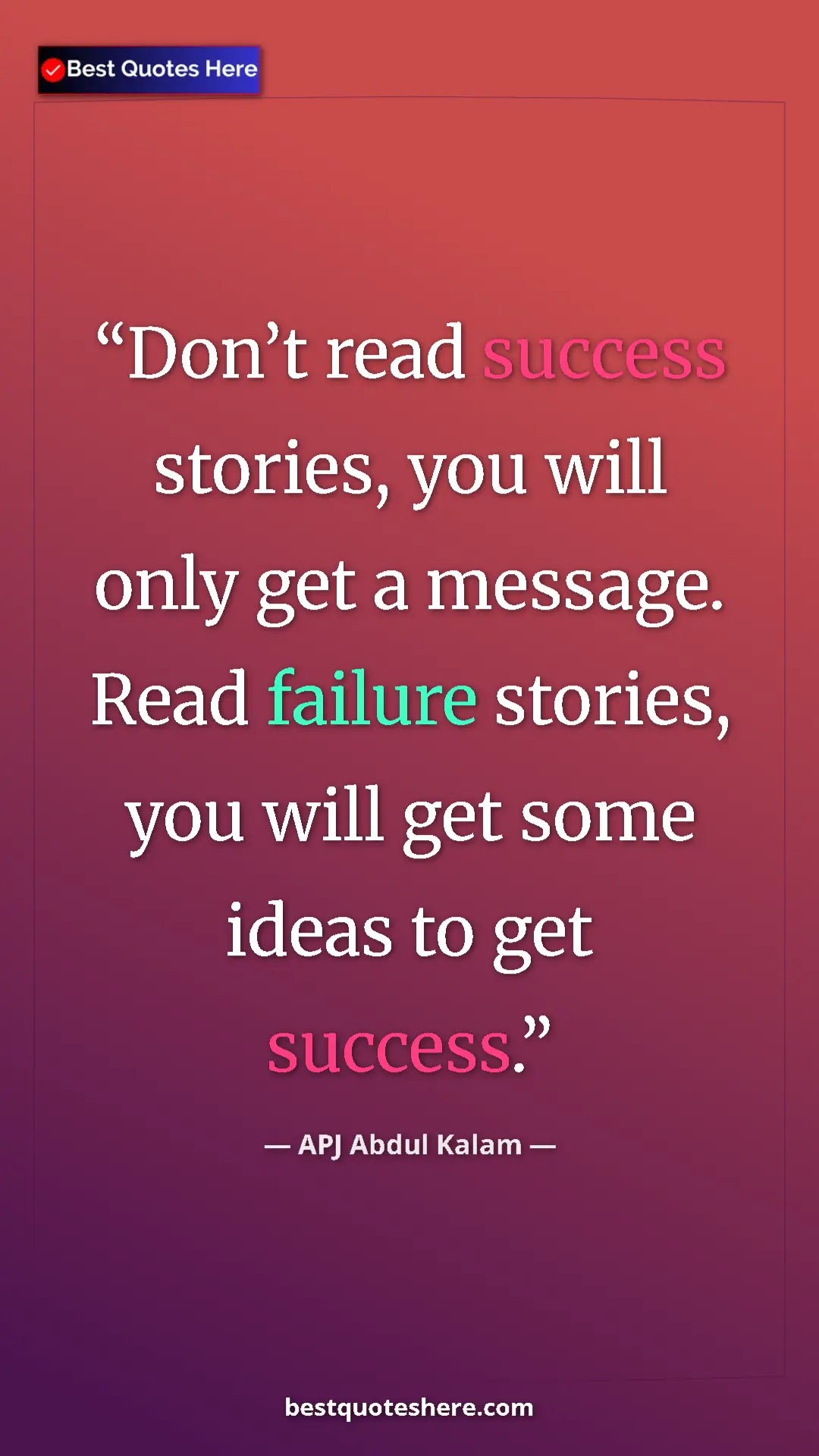 Pinterest quote poster by APJ Abdul Kalam: "Don’t read success stories, you will only get a message...."