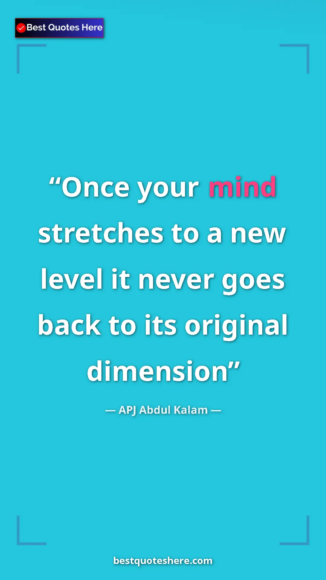 Pinterest quote poster by APJ Abdul Kalam: "Once your mind stretches to a new level it never goes back..."