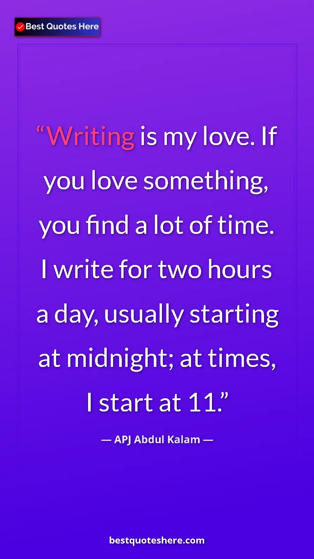 Pinterest quote poster by APJ Abdul Kalam: "Writing is my love. If you love something, you find a lot of"