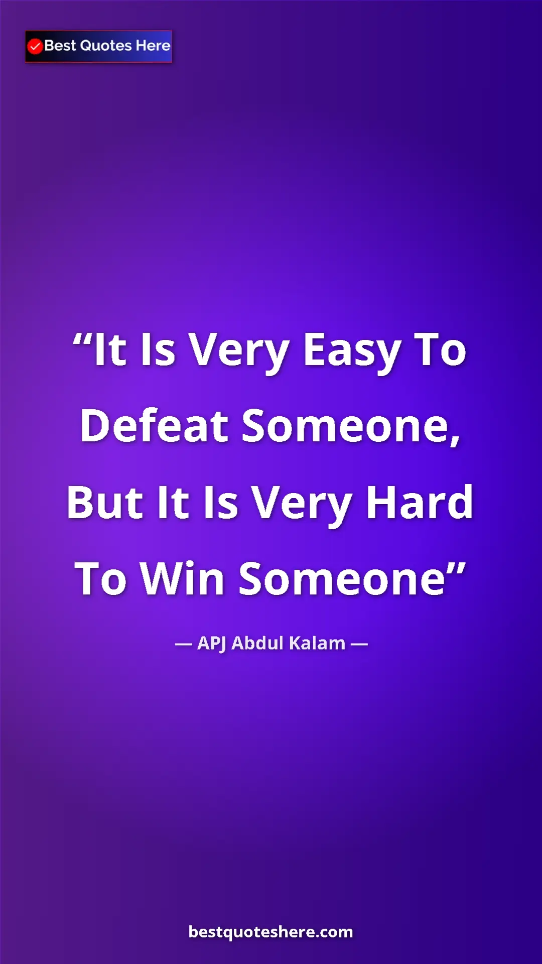 Pinterest quote poster by APJ Abdul Kalam: "It Is Very Easy To Defeat Someone, But It Is Very Hard To..."
