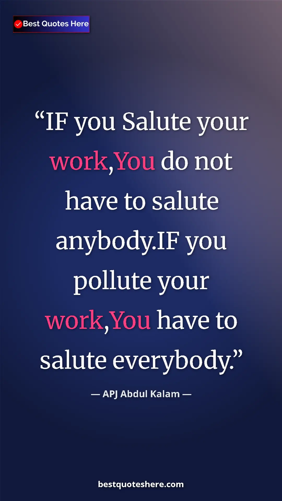 Pinterest quote poster by APJ Abdul Kalam: "IF you Salute your work,You do not have to salute..."