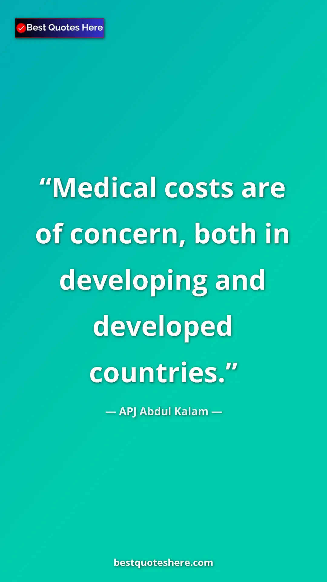 Pinterest quote poster by APJ Abdul Kalam: "Medical costs are of concern, both in developing and develop"