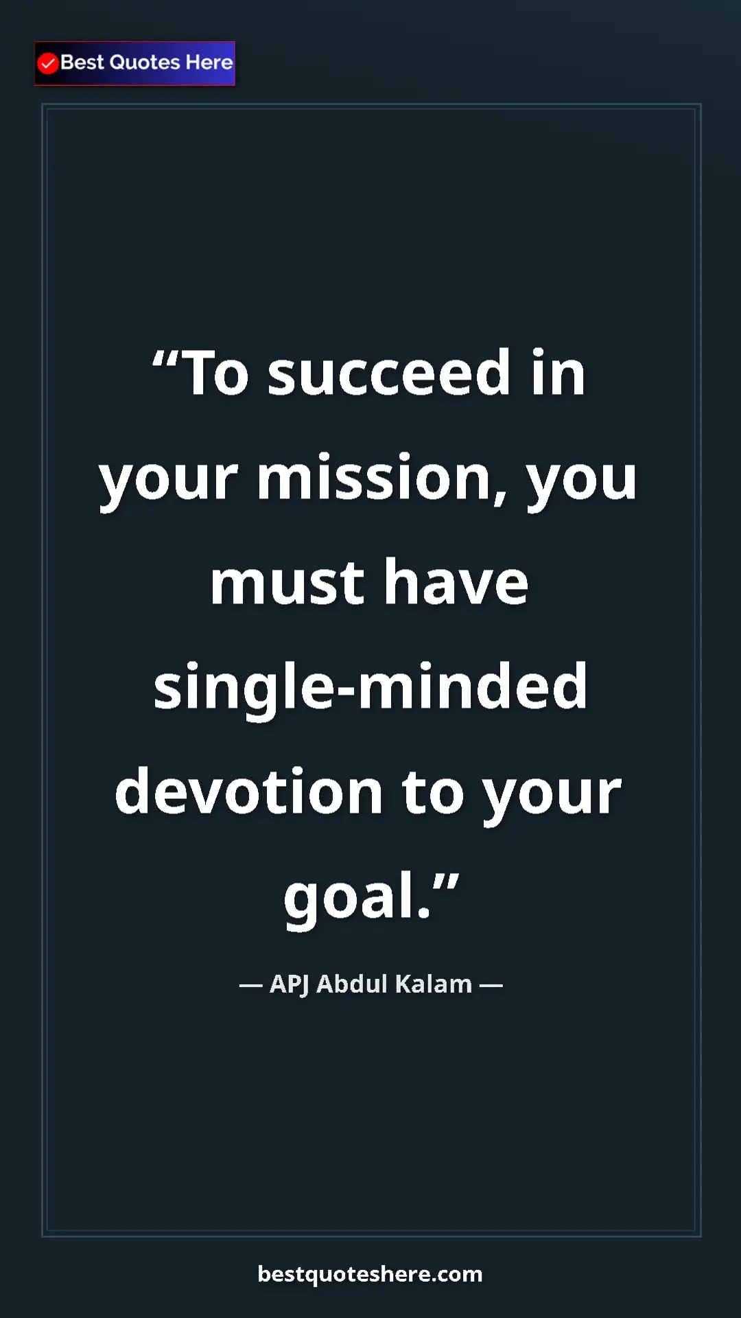 APJ Abdul Kalam Quote Card: "To succeed in your mission, you must have single-minded..." Pinterest quote poster by APJ Abdul Kalam: "To succeed in your mission, you must have single-minded..."