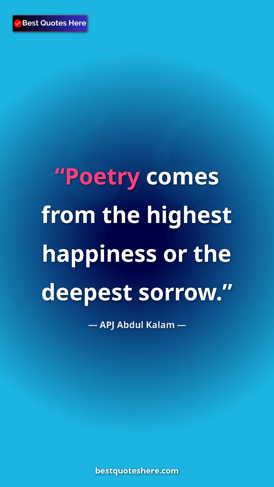 Pinterest quote poster by APJ Abdul Kalam: "Poetry comes from the highest happiness or the deepest sorro"
