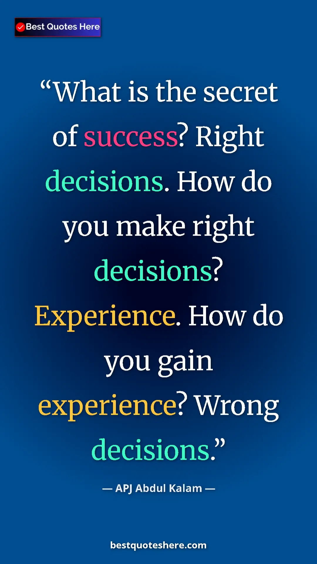 Pinterest quote poster by APJ Abdul Kalam: "What is the secret of success? Right decisions. How do you..."
