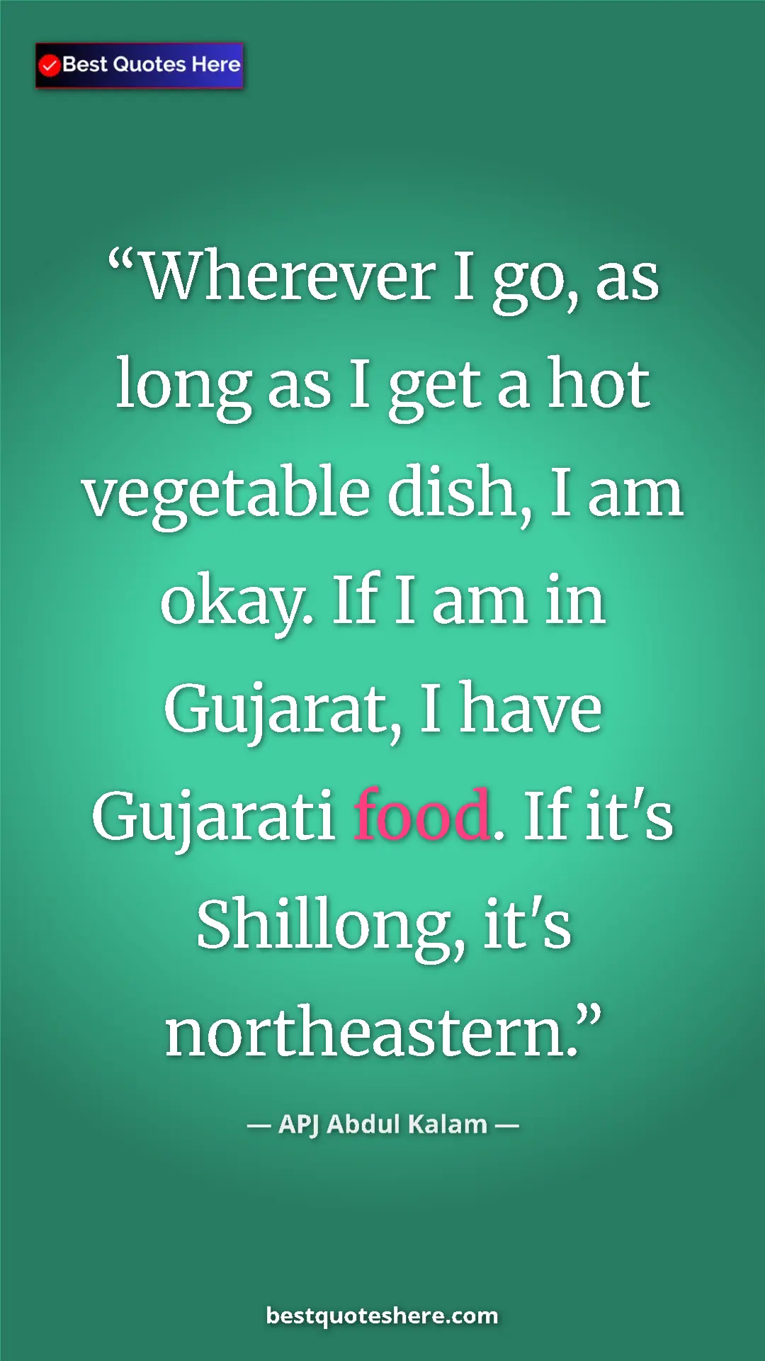 Pinterest quote poster by APJ Abdul Kalam: "Wherever I go, as long as I get a hot vegetable dish, I am..."