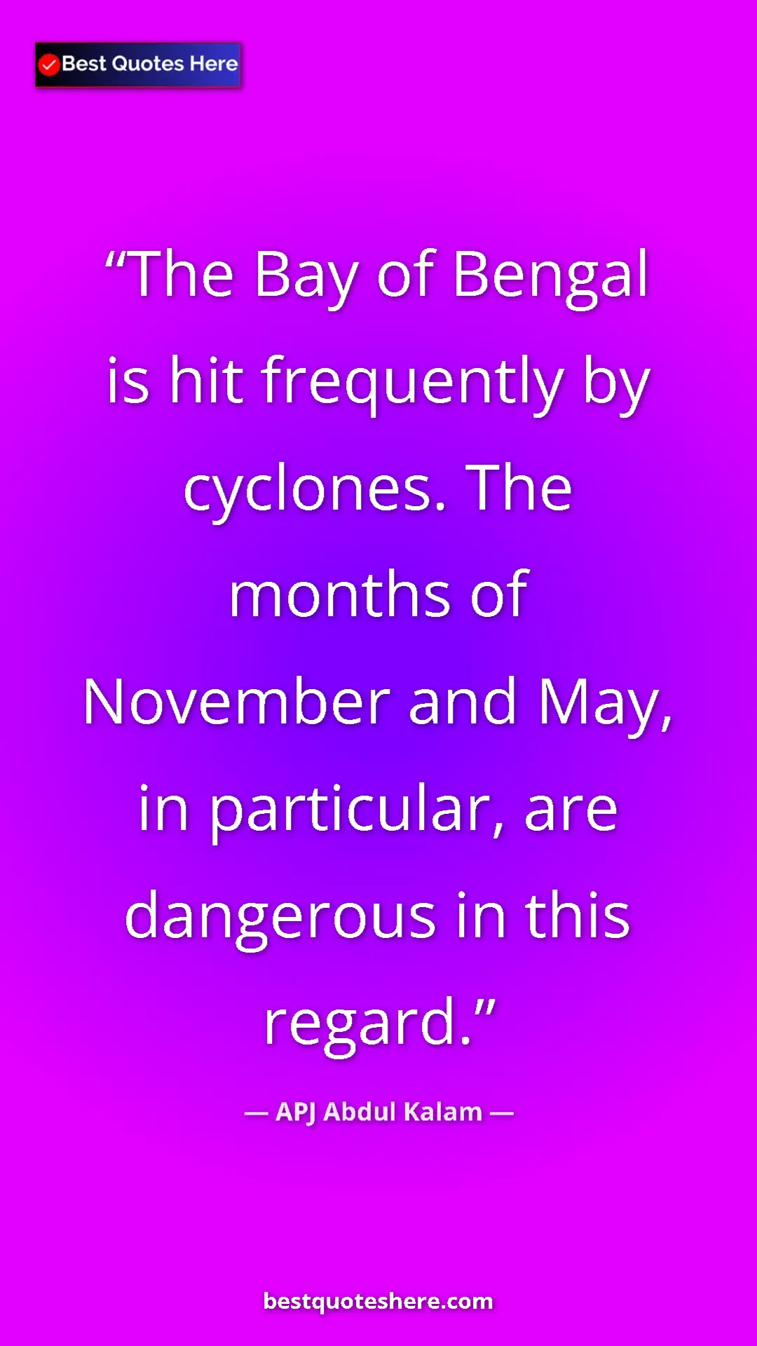 APJ Abdul Kalam Quote Card: "The Bay of Bengal is hit frequently by cyclones. The months..." Pinterest quote poster by APJ Abdul Kalam: "The Bay of Bengal is hit frequently by cyclones. The months..."