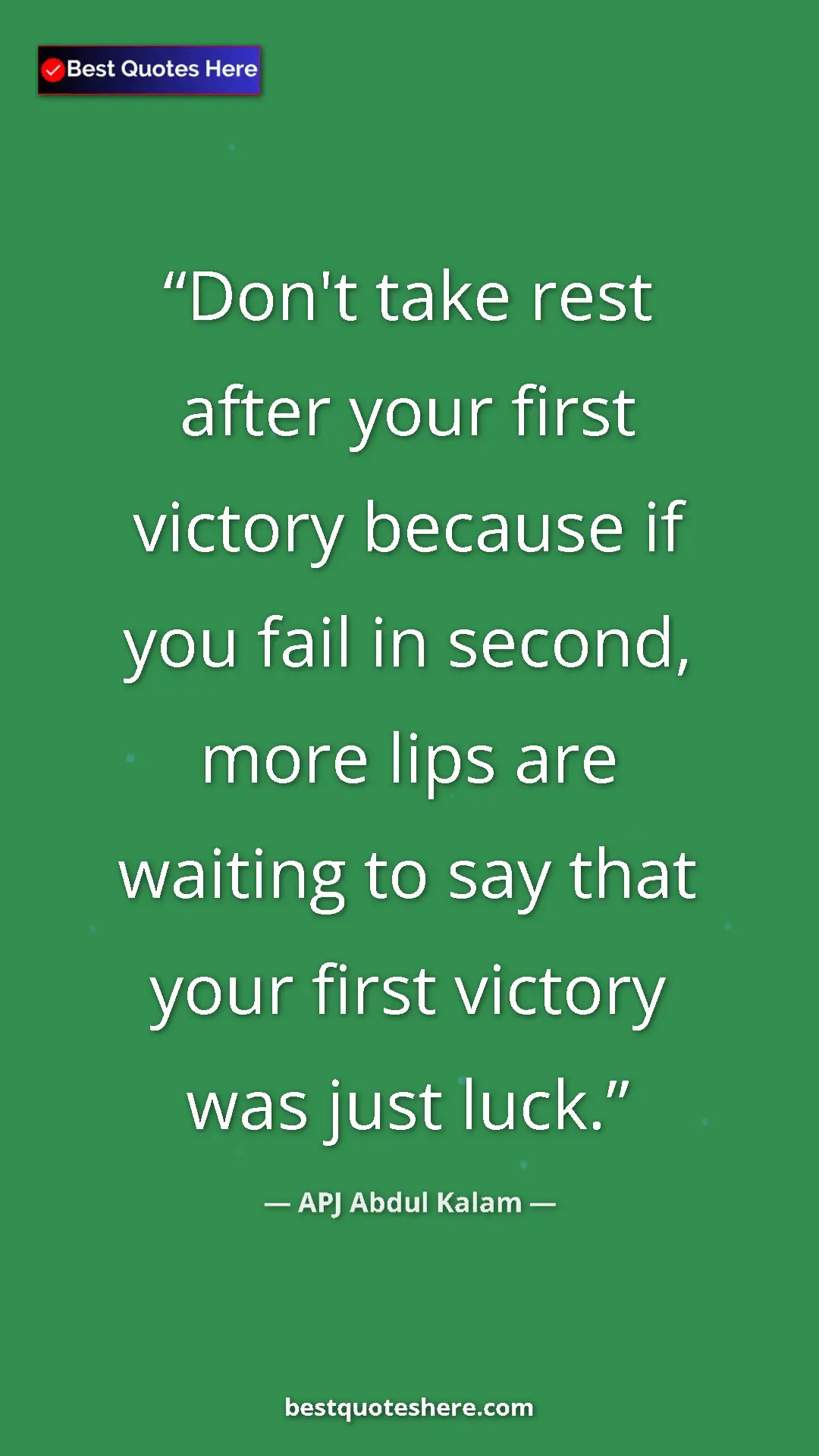 Pinterest quote poster by APJ Abdul Kalam: "Don't take rest after your first victory because if you..."
