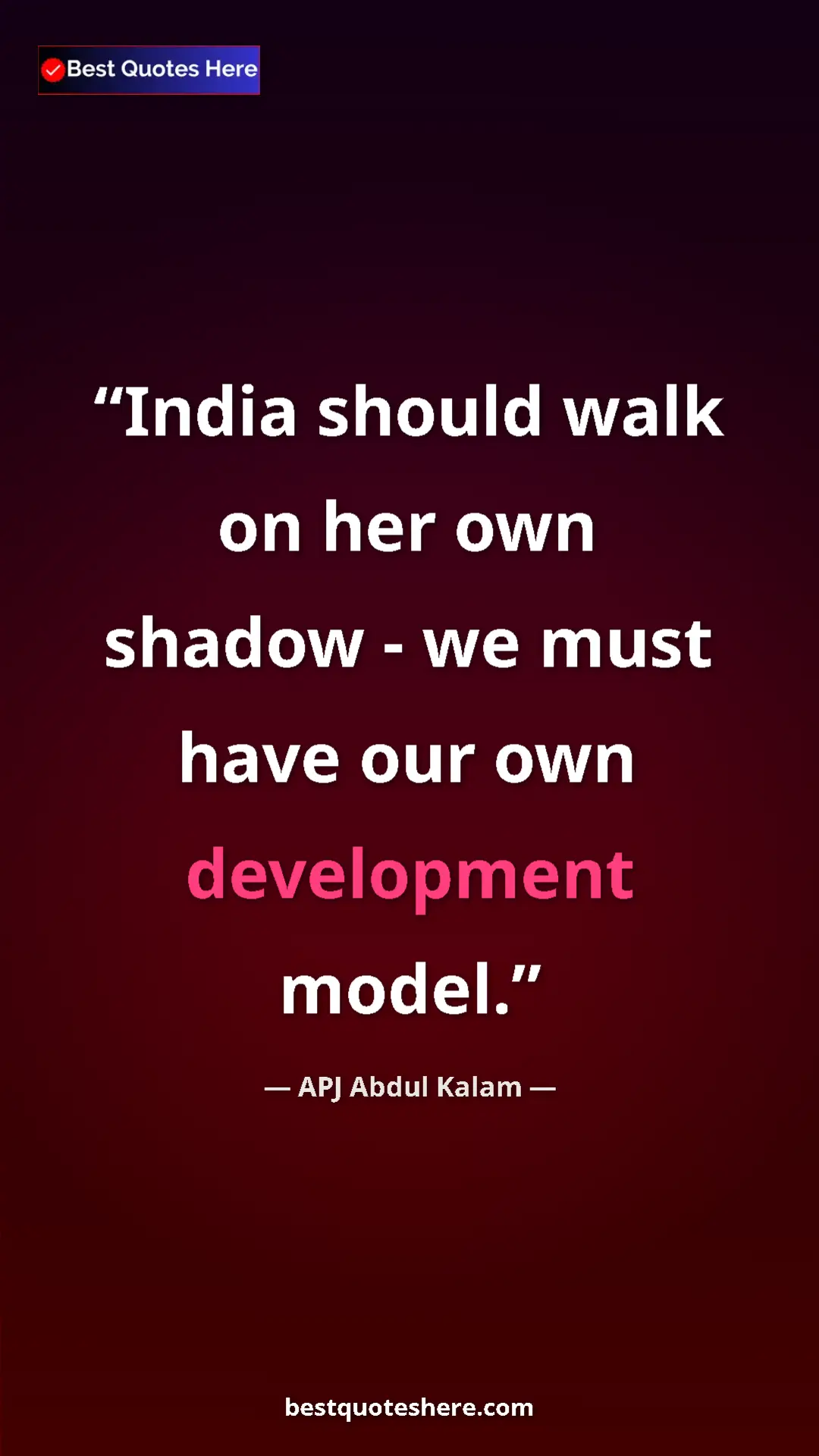 Pinterest quote poster by APJ Abdul Kalam: "India should walk on her own shadow - we must have our own..."