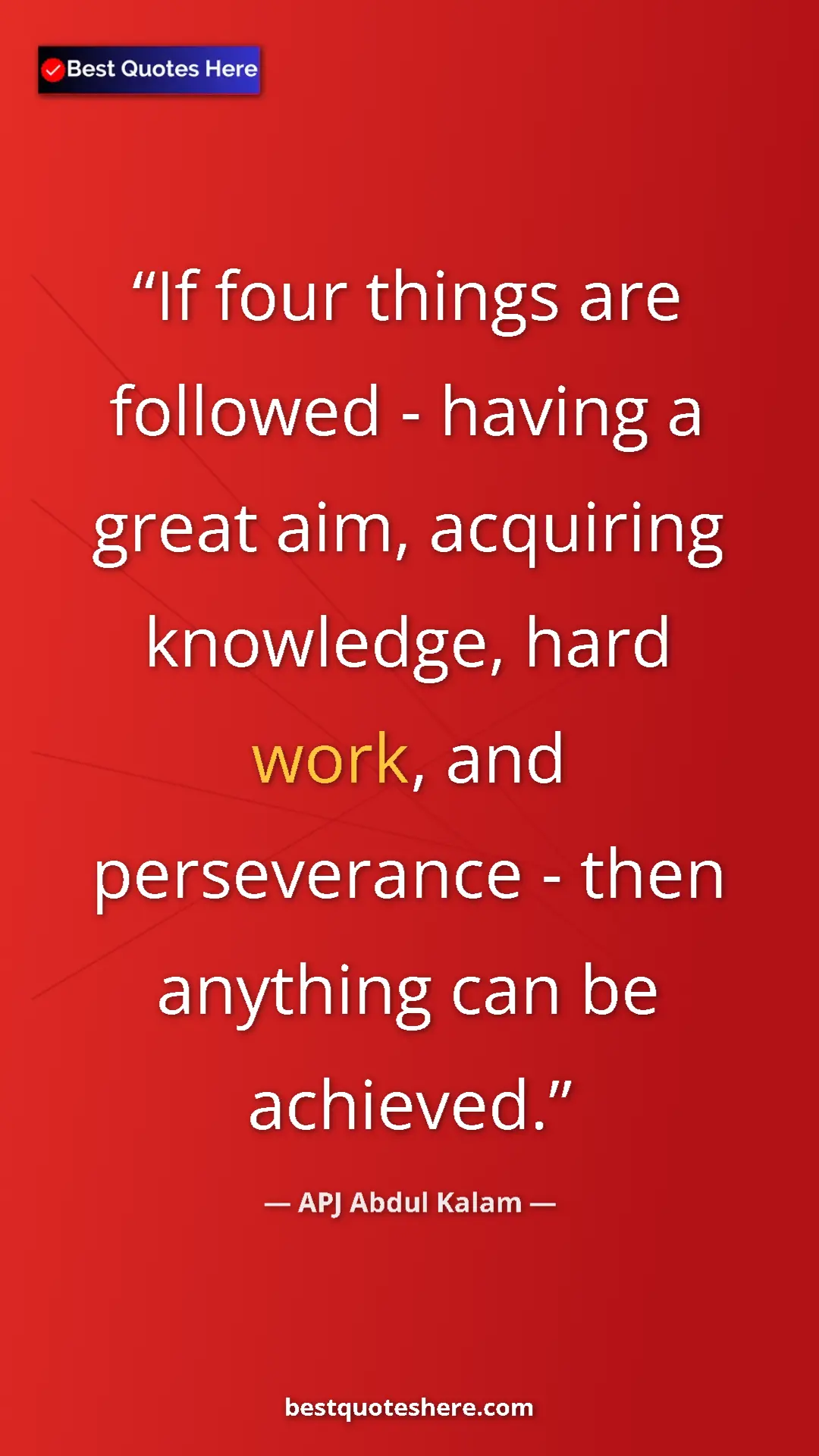 Pinterest quote poster by APJ Abdul Kalam: "If four things are followed - having a great aim, acquiring "