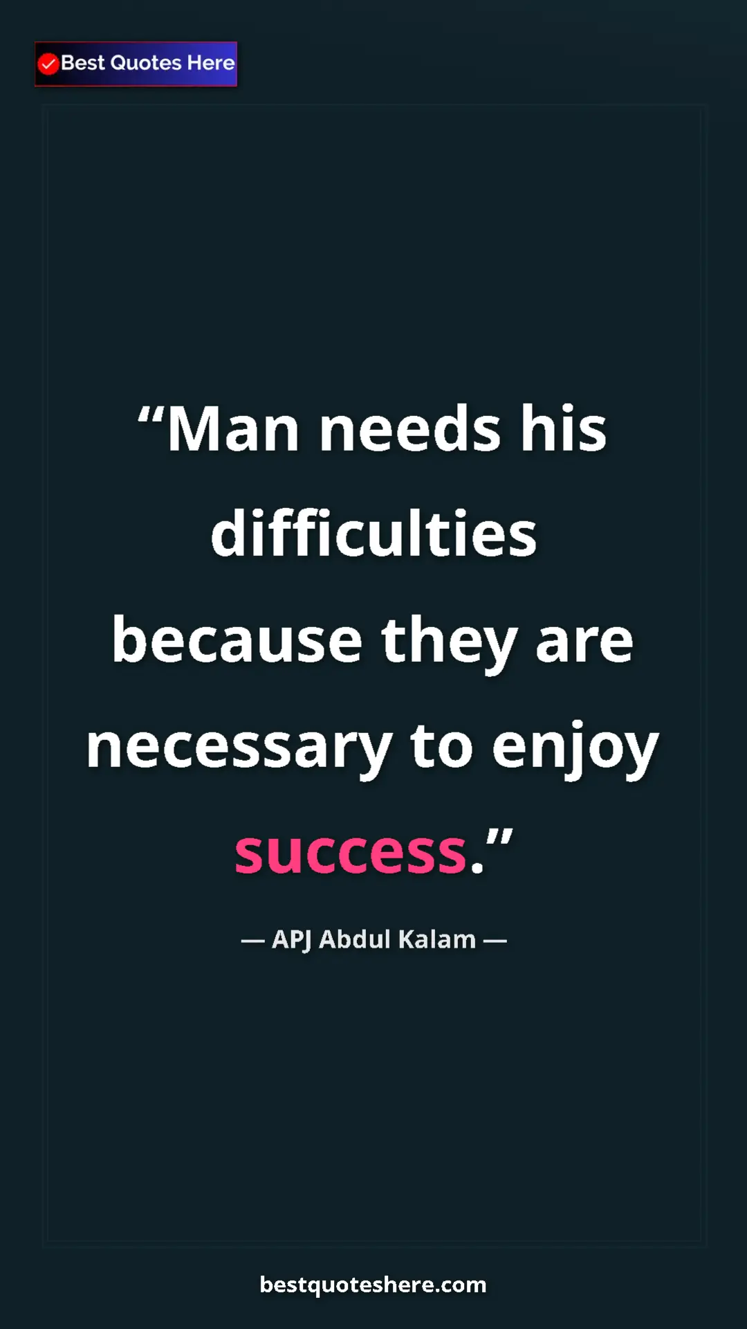 Pinterest quote poster by APJ Abdul Kalam: "Man needs his difficulties because they are necessary to..."