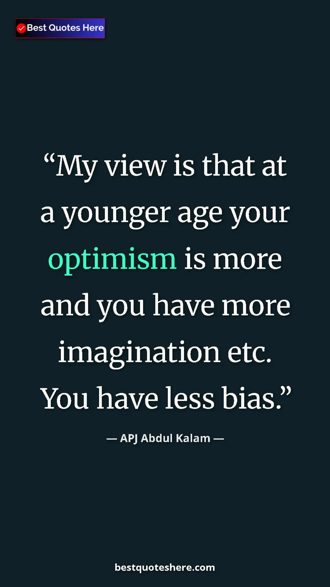 Pinterest quote poster by APJ Abdul Kalam: "My view is that at a younger age your optimism is more and y"