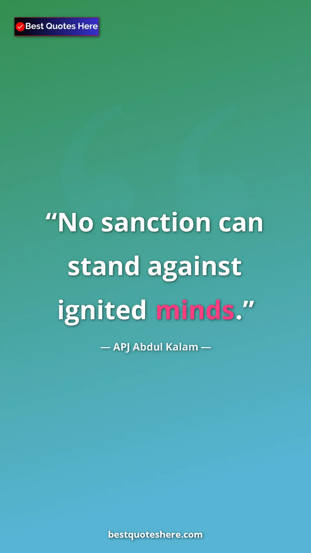 Pinterest quote poster by APJ Abdul Kalam: "No sanction can stand against ignited minds."