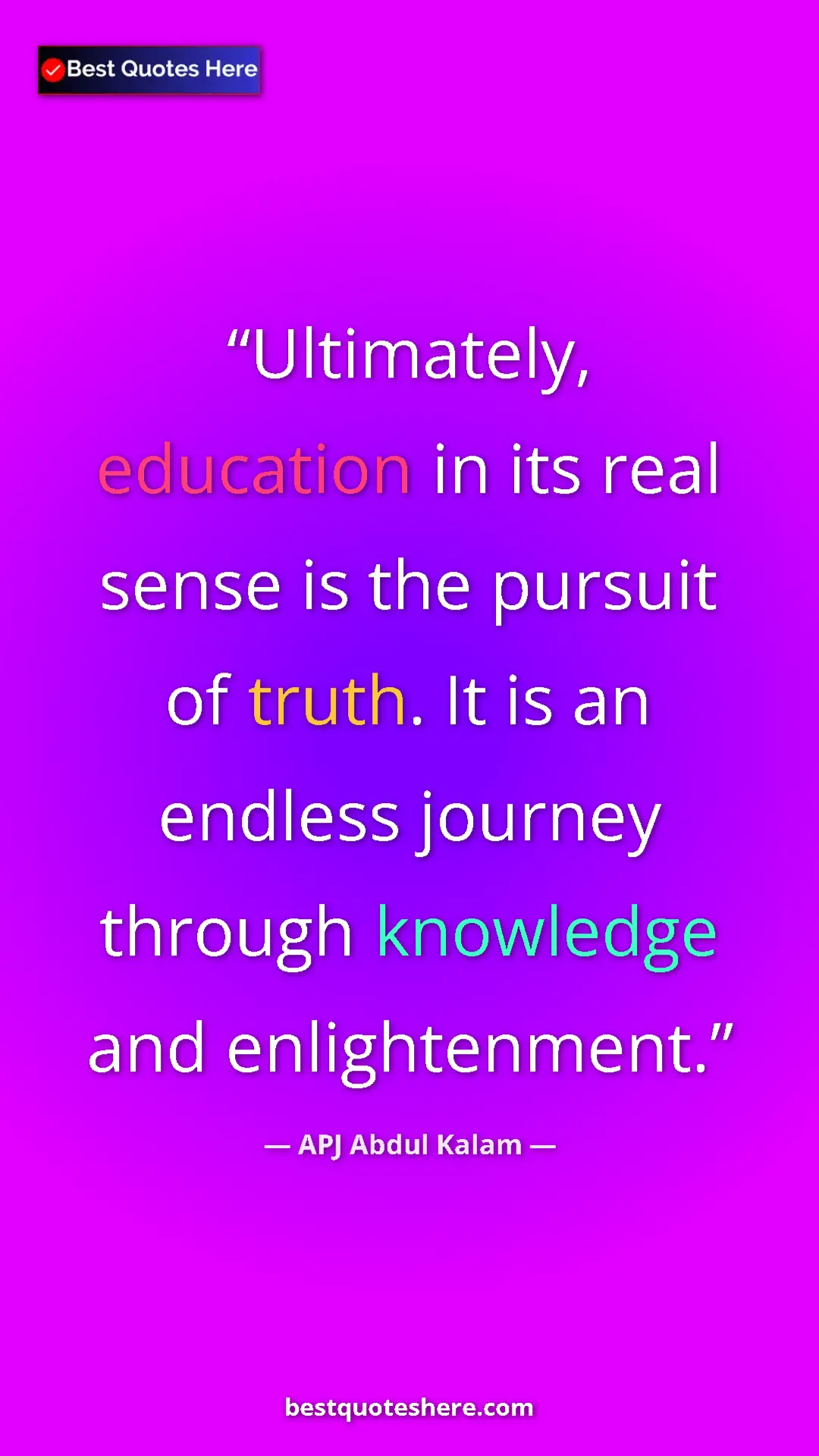 APJ Abdul Kalam Quote Card: "Ultimately, education in its real sense is the pursuit of tr" Pinterest quote poster by APJ Abdul Kalam: "Ultimately, education in its real sense is the pursuit of tr"