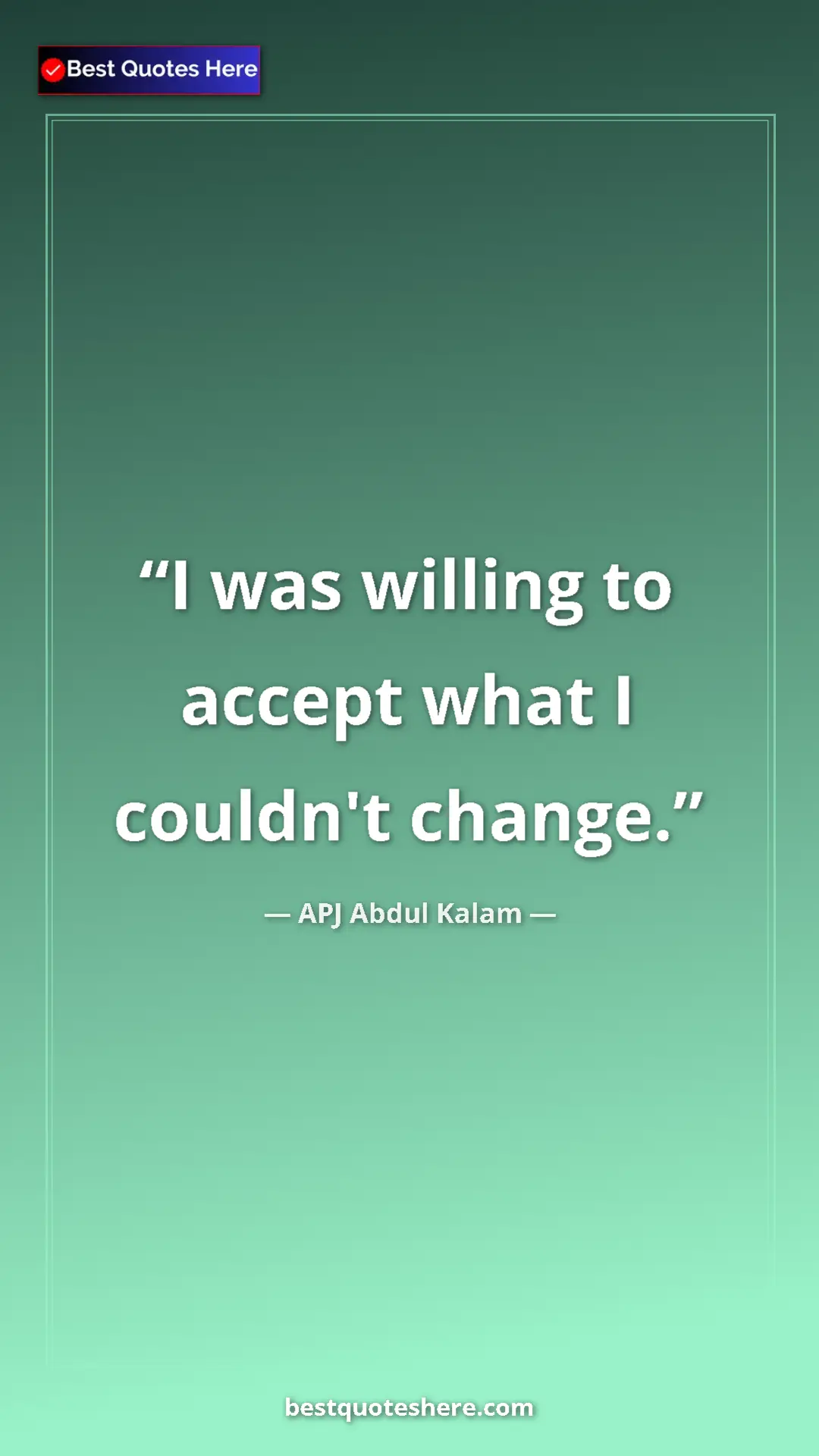 Pinterest quote poster by APJ Abdul Kalam: "I was willing to accept what I couldn't change."