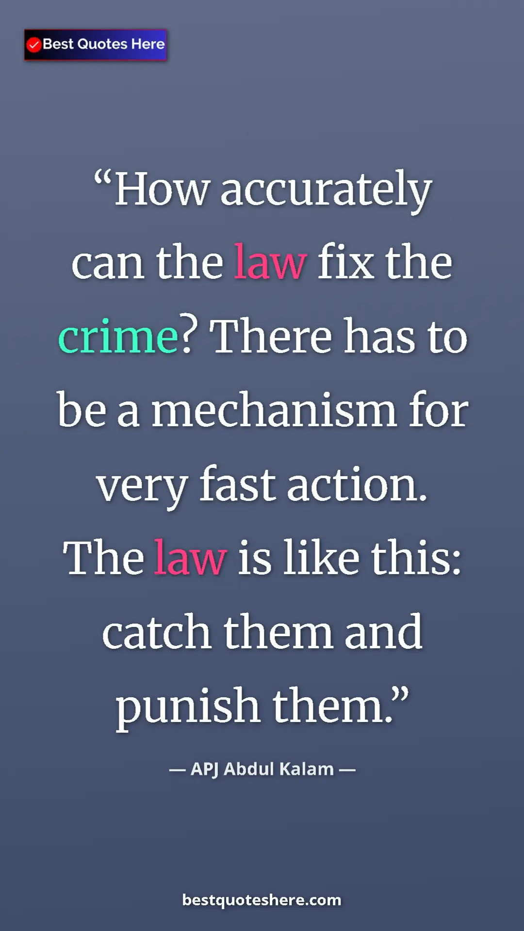 Pinterest quote poster by APJ Abdul Kalam: "How accurately can the law fix the crime? There has to be a..."