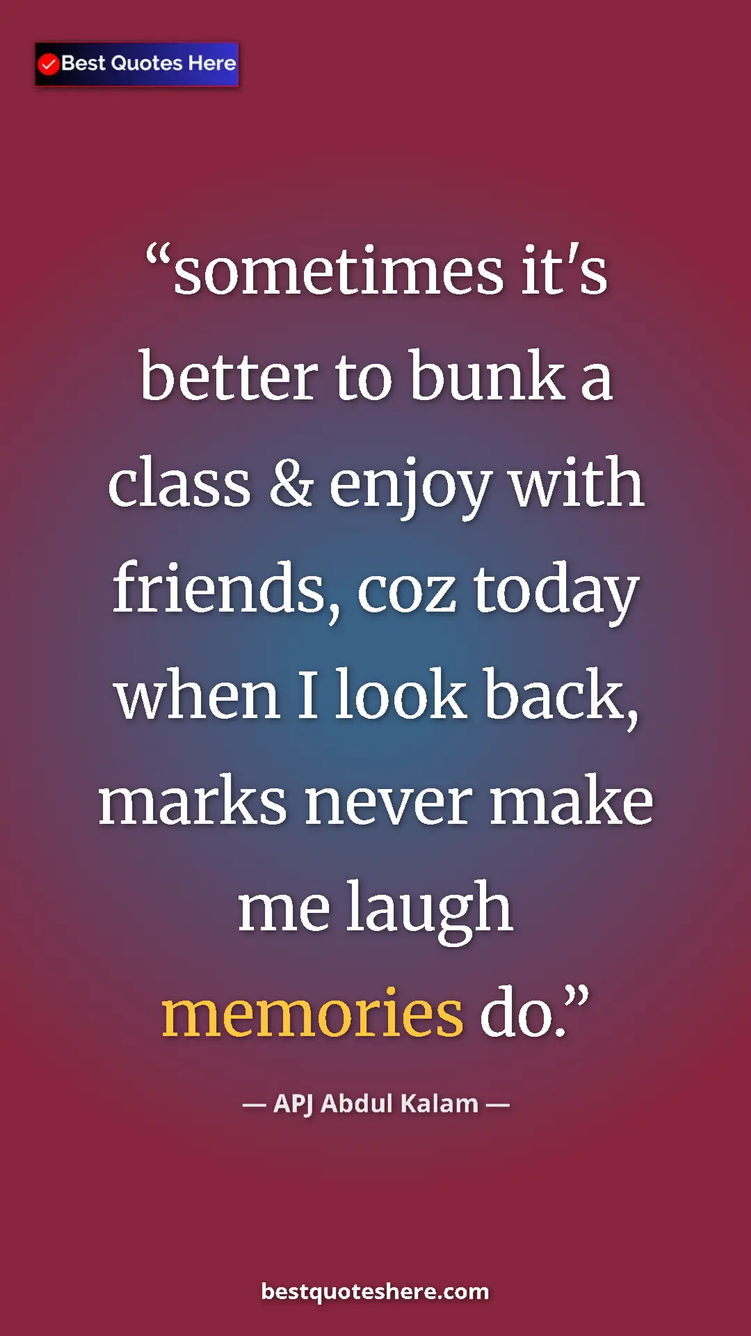Pinterest quote poster by APJ Abdul Kalam: "sometimes it's better to bunk a class & enjoy with friends, "