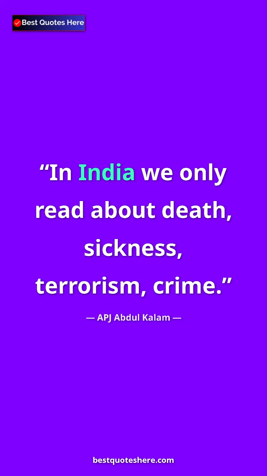 Pinterest quote poster by APJ Abdul Kalam: "In India we only read about death, sickness, terrorism,..."