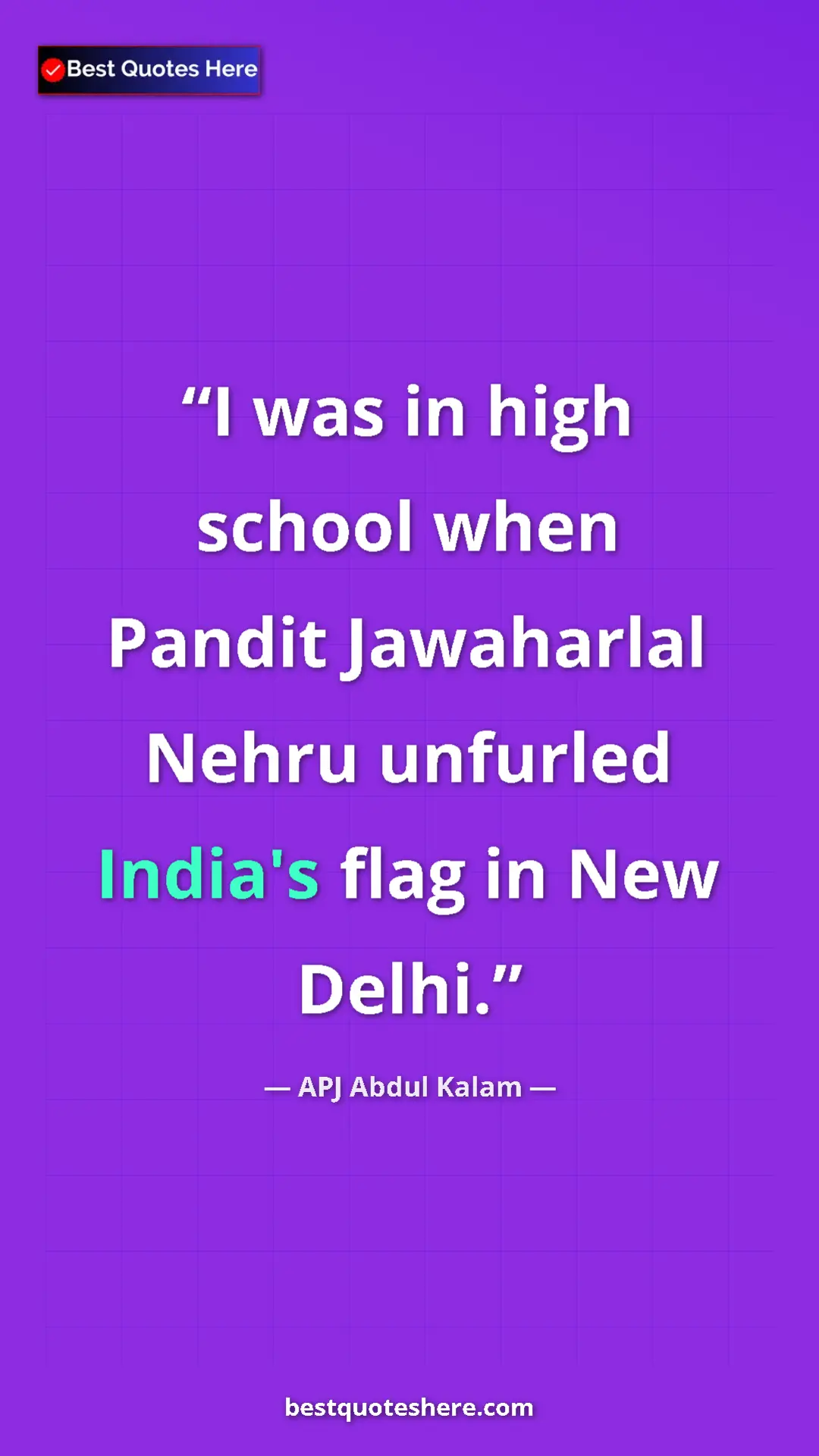 APJ Abdul Kalam Quote Card: "I was in high school when Pandit Jawaharlal Nehru unfurled I" Pinterest quote poster by APJ Abdul Kalam: "I was in high school when Pandit Jawaharlal Nehru unfurled I"