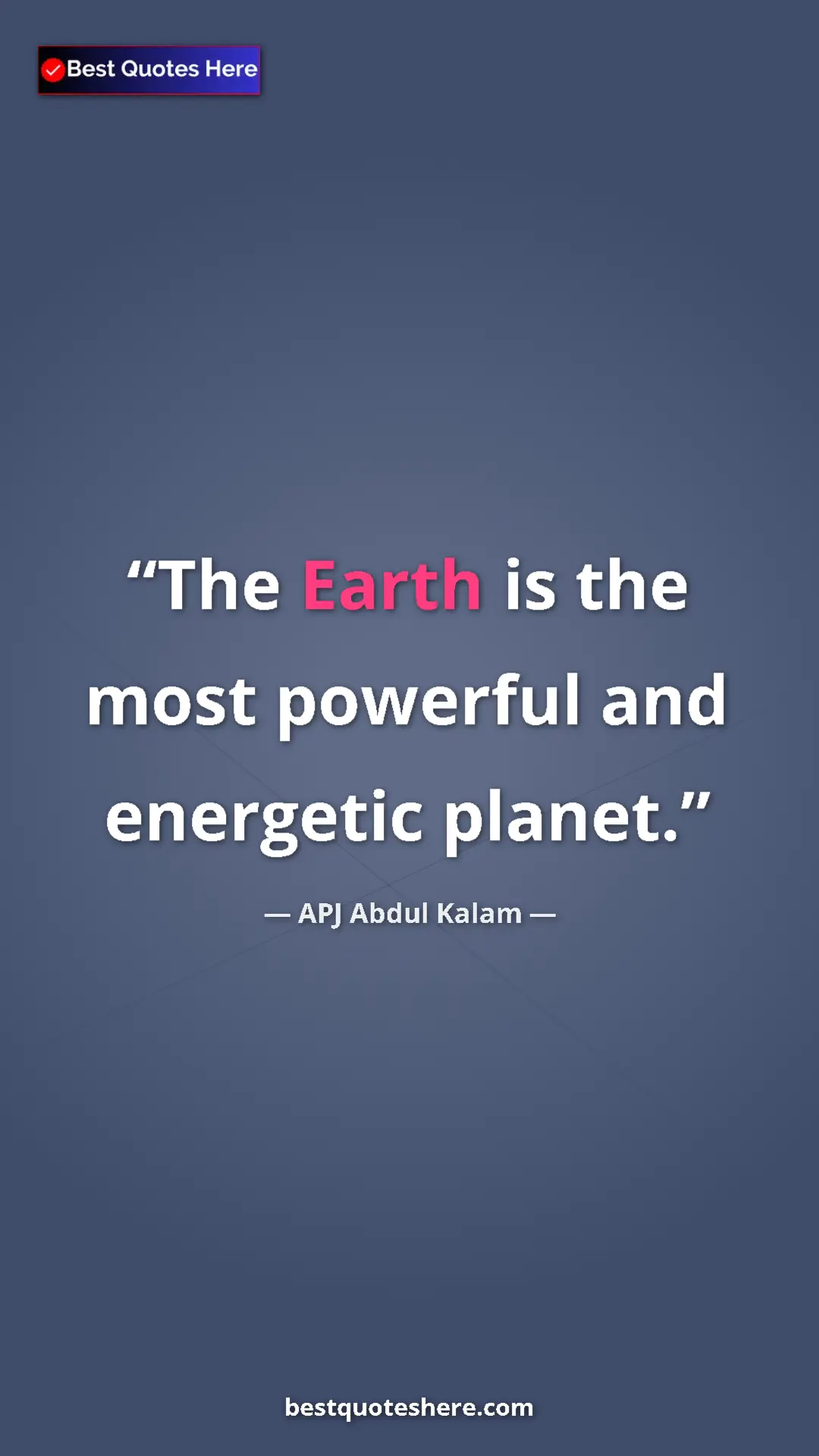 Pinterest quote poster by APJ Abdul Kalam: "The Earth is the most powerful and energetic planet."