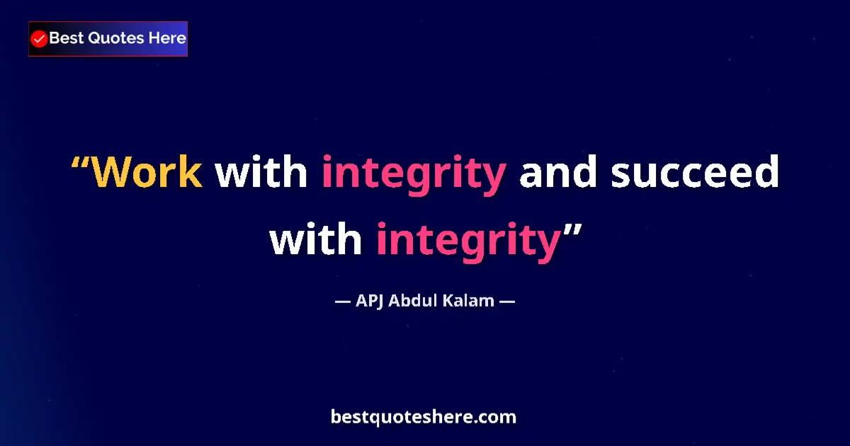 Quote by APJ Abdul Kalam: Work with integrity and succeed with integrity...