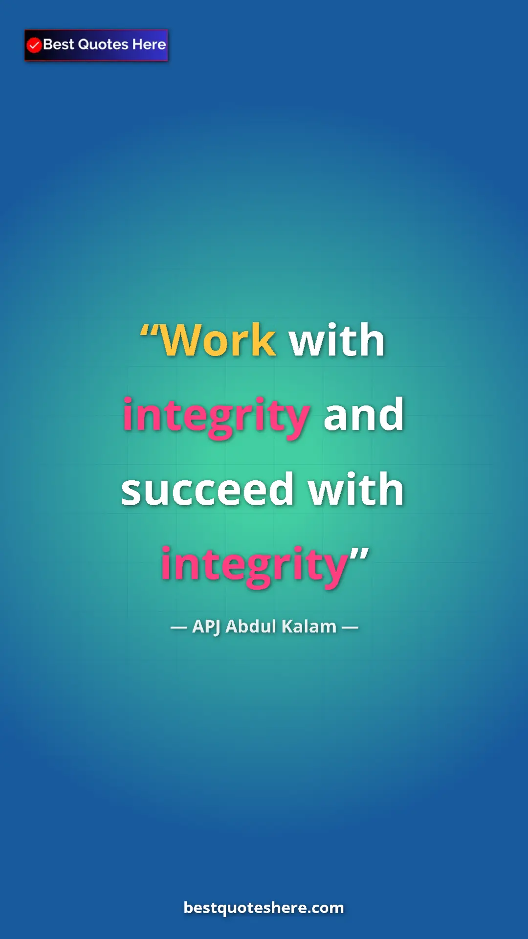 Pinterest quote poster by APJ Abdul Kalam: "Work with integrity and succeed with integrity"