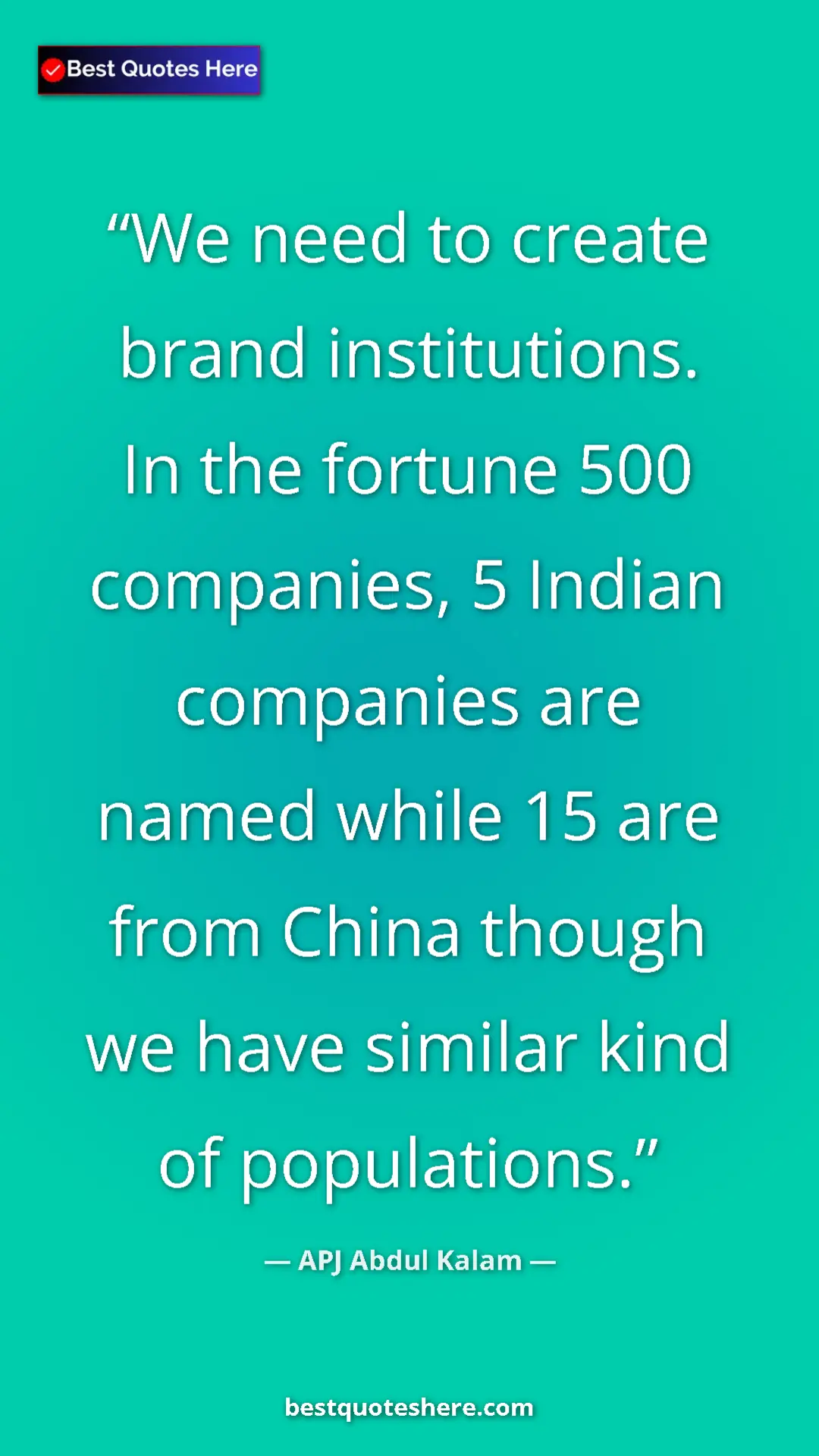 Pinterest quote poster by APJ Abdul Kalam: "We need to create brand institutions. In the fortune 500..."
