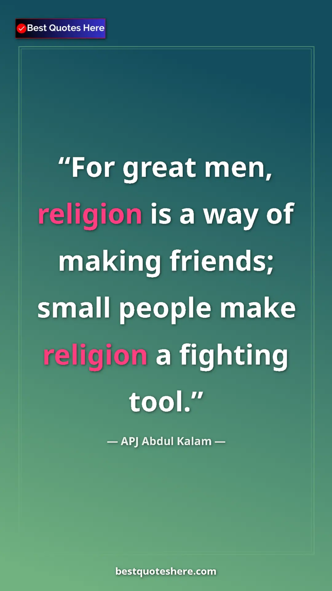 Pinterest quote poster by APJ Abdul Kalam: "For great men, religion is a way of making friends; small..."