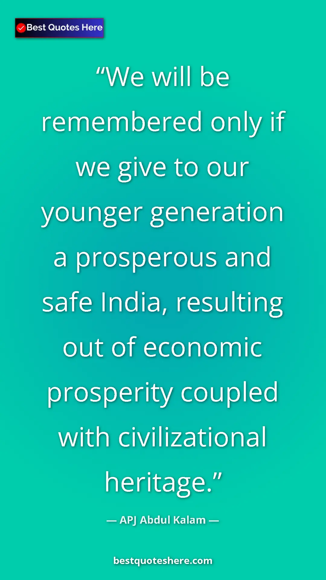 Pinterest quote poster by APJ Abdul Kalam: "We will be remembered only if we give to our younger..."