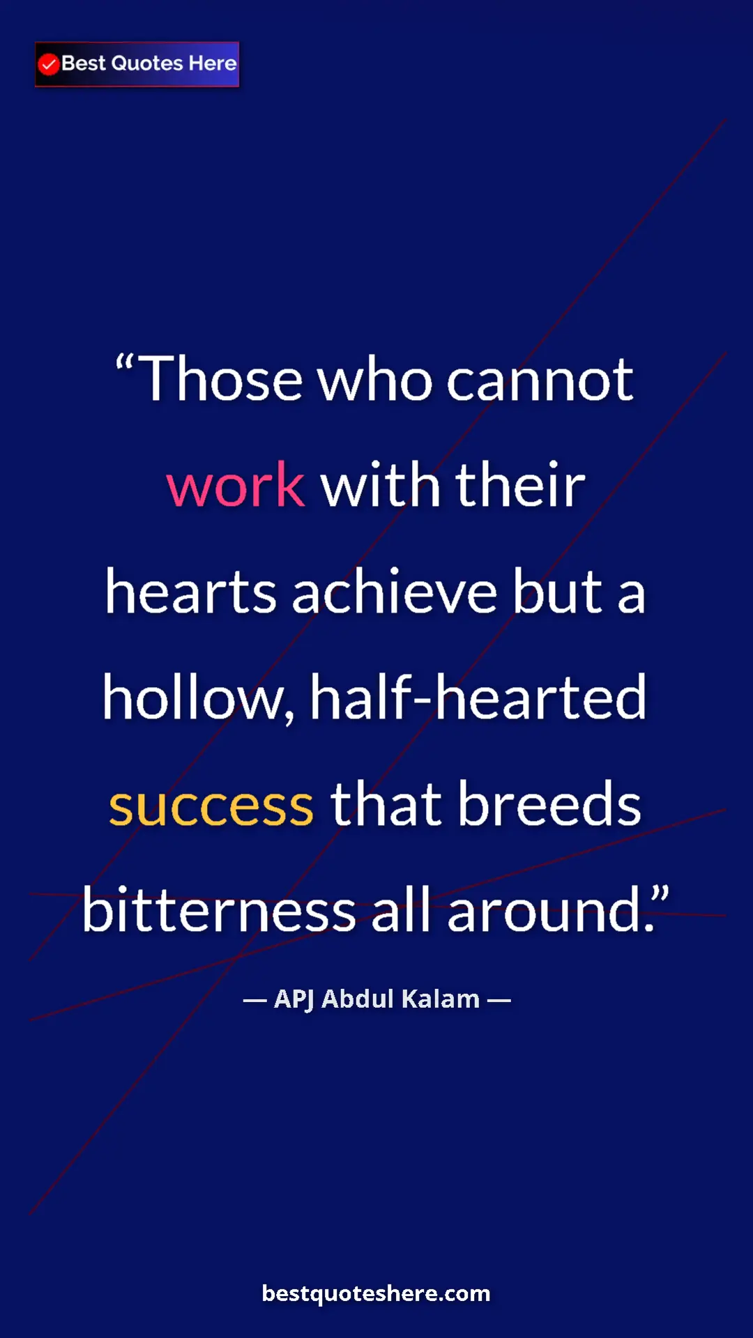 Pinterest quote poster by APJ Abdul Kalam: "Those who cannot work with their hearts achieve but a..."