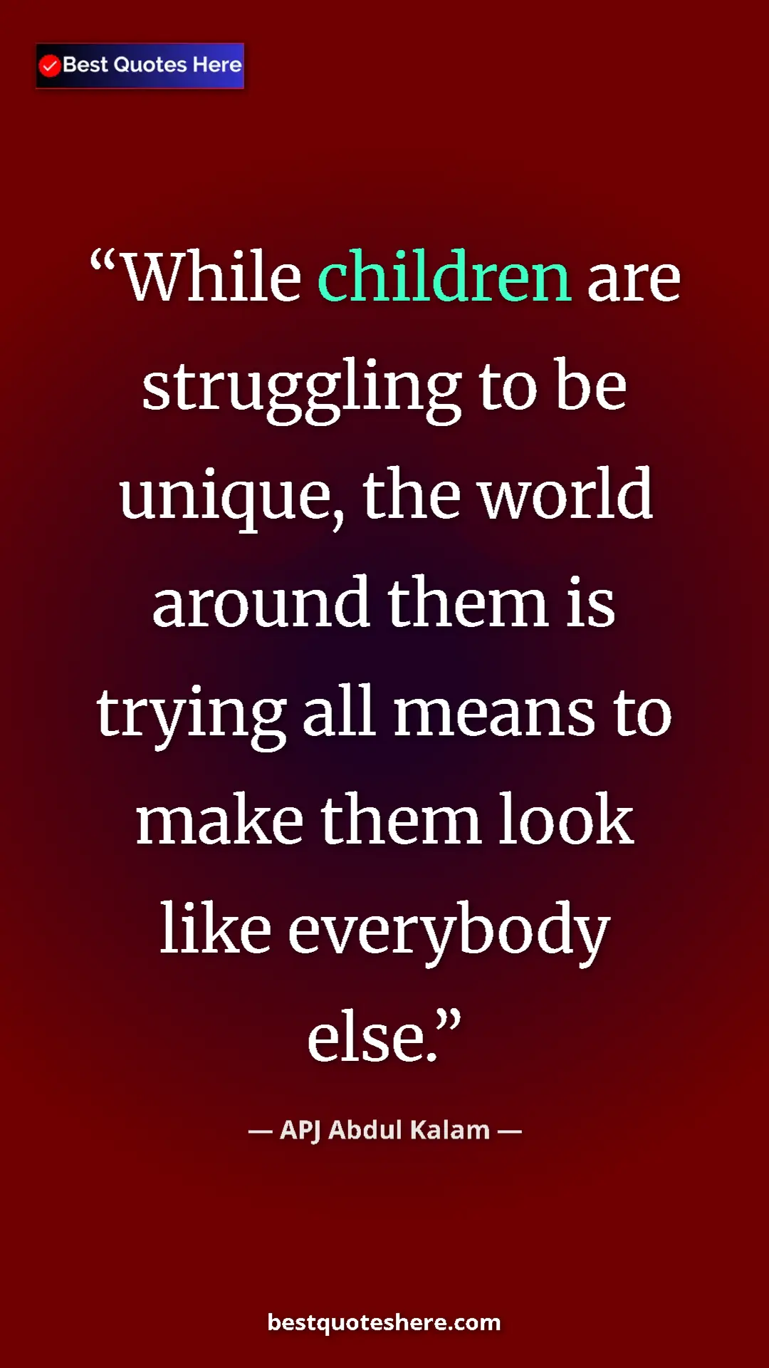 Pinterest quote poster by APJ Abdul Kalam: "While children are struggling to be unique, the world..."