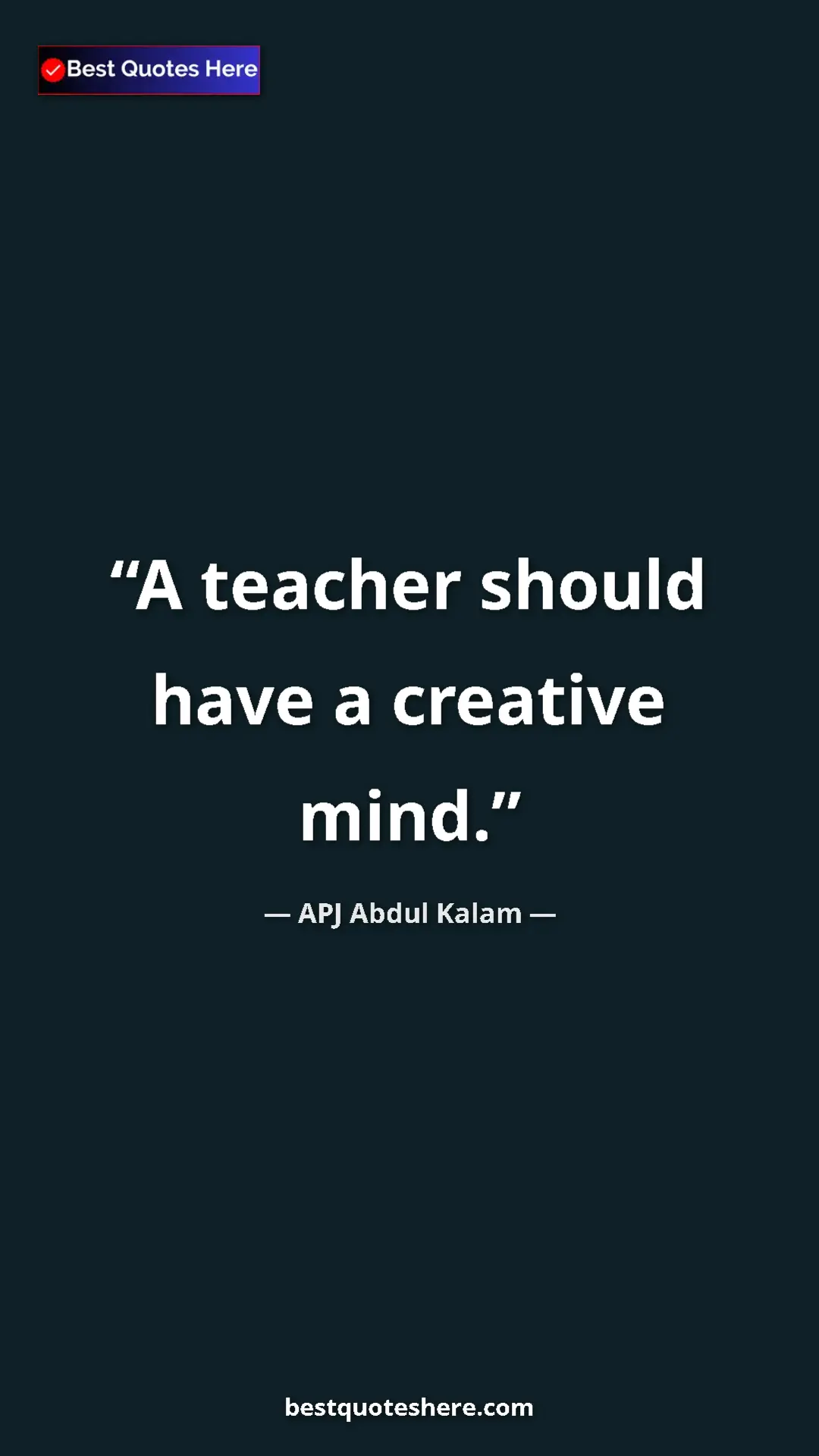Pinterest quote poster by APJ Abdul Kalam: "A teacher should have a creative mind."