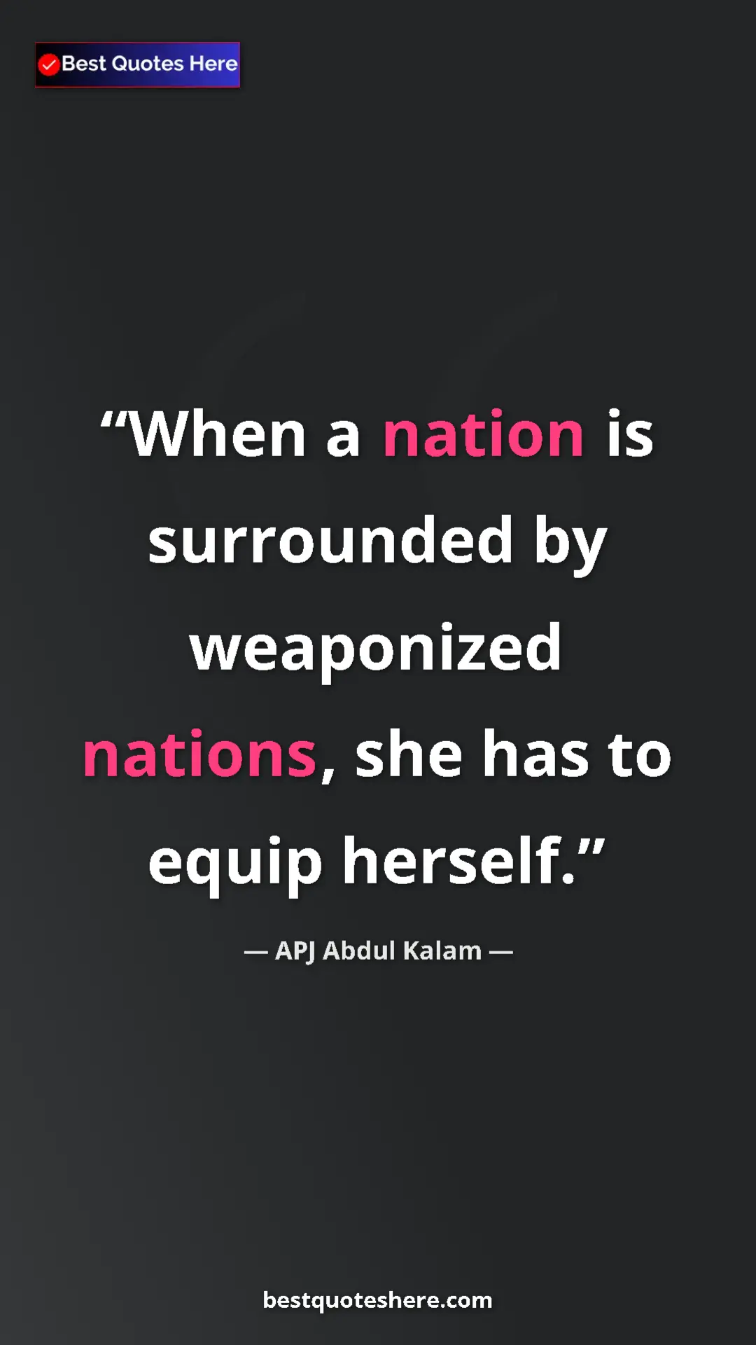 Pinterest quote poster by APJ Abdul Kalam: "When a nation is surrounded by weaponized nations, she has..."