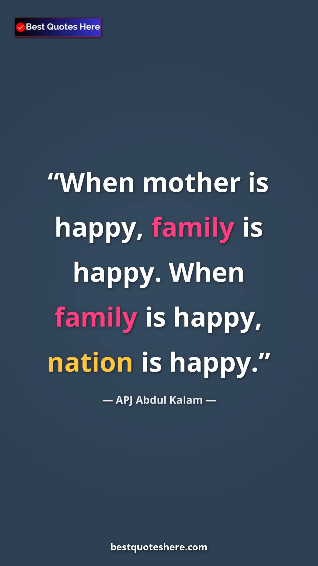 Pinterest quote poster by APJ Abdul Kalam: "When mother is happy, family is happy. When family is happy,"