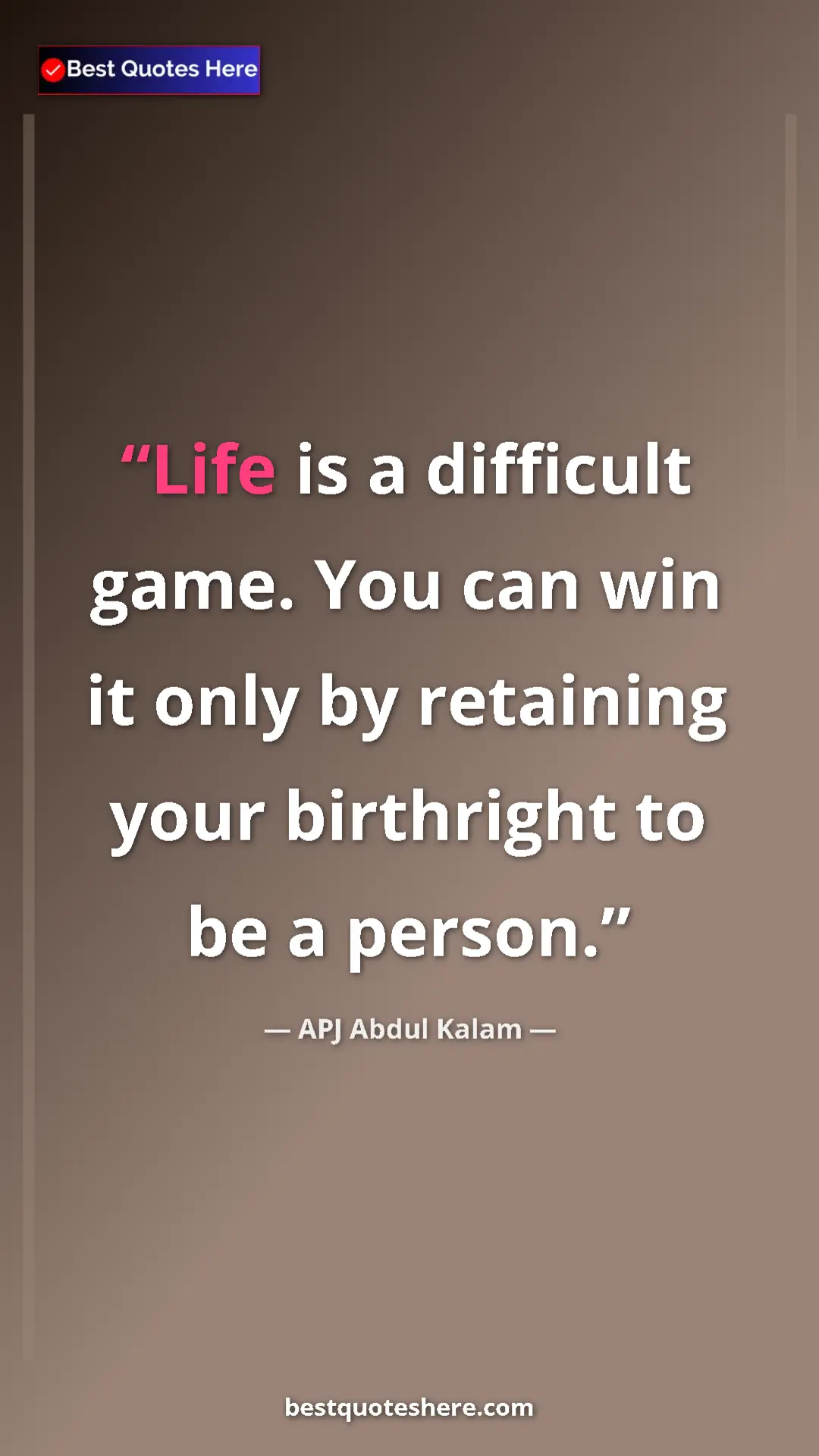 Pinterest quote poster by APJ Abdul Kalam: "Life is a difficult game. You can win it only by retaining..."