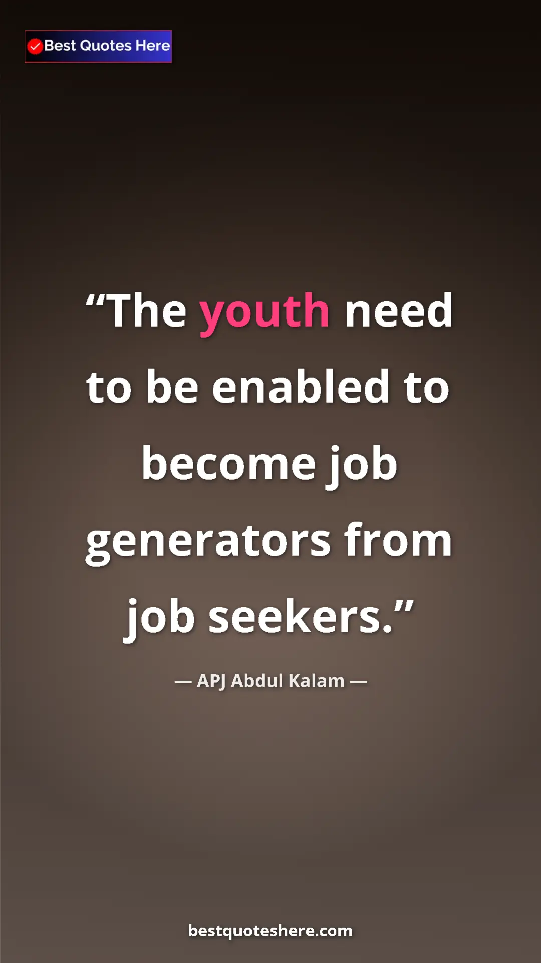 APJ Abdul Kalam Quote Card: "The youth need to be enabled to become job generators from j" Pinterest quote poster by APJ Abdul Kalam: "The youth need to be enabled to become job generators from j"