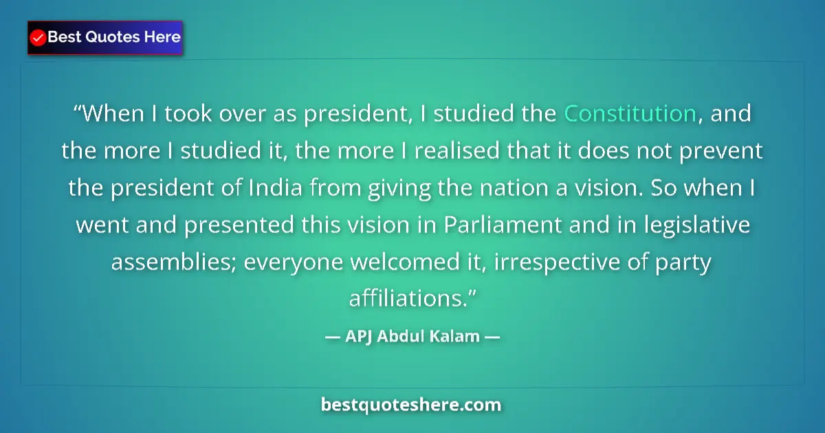Quote by APJ Abdul Kalam: When I took over as president, I studied the Constitution, and the more I studied it, the more I rea...