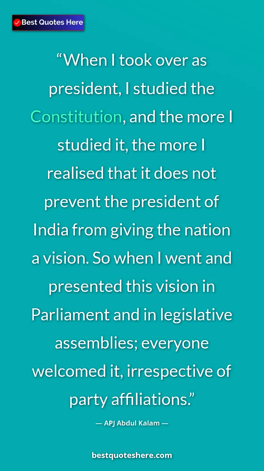 APJ Abdul Kalam Quote Card: "When I took over as president, I studied the Constitution,..." Pinterest quote poster by APJ Abdul Kalam: "When I took over as president, I studied the Constitution,..."
