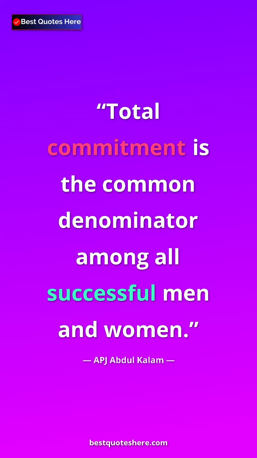Pinterest quote poster by APJ Abdul Kalam: "Total commitment is the common denominator among all..."