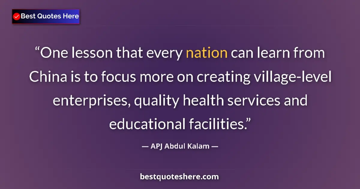 Image for the quote by A P J Abdul Kalam: One lesson that every nation can learn from China is to focus more on creating village-level enterpr...