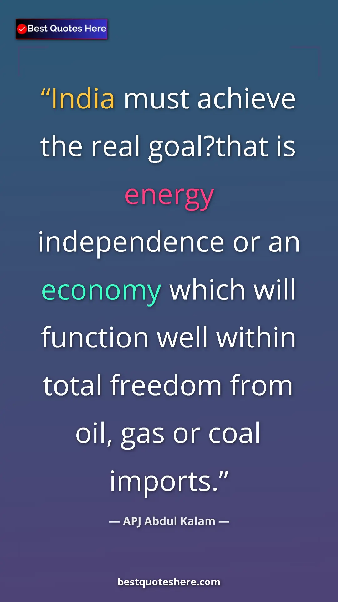 APJ Abdul Kalam Quote Card: "India must achieve the real goal?that is energy..." Pinterest quote poster by APJ Abdul Kalam: "India must achieve the real goal?that is energy..."