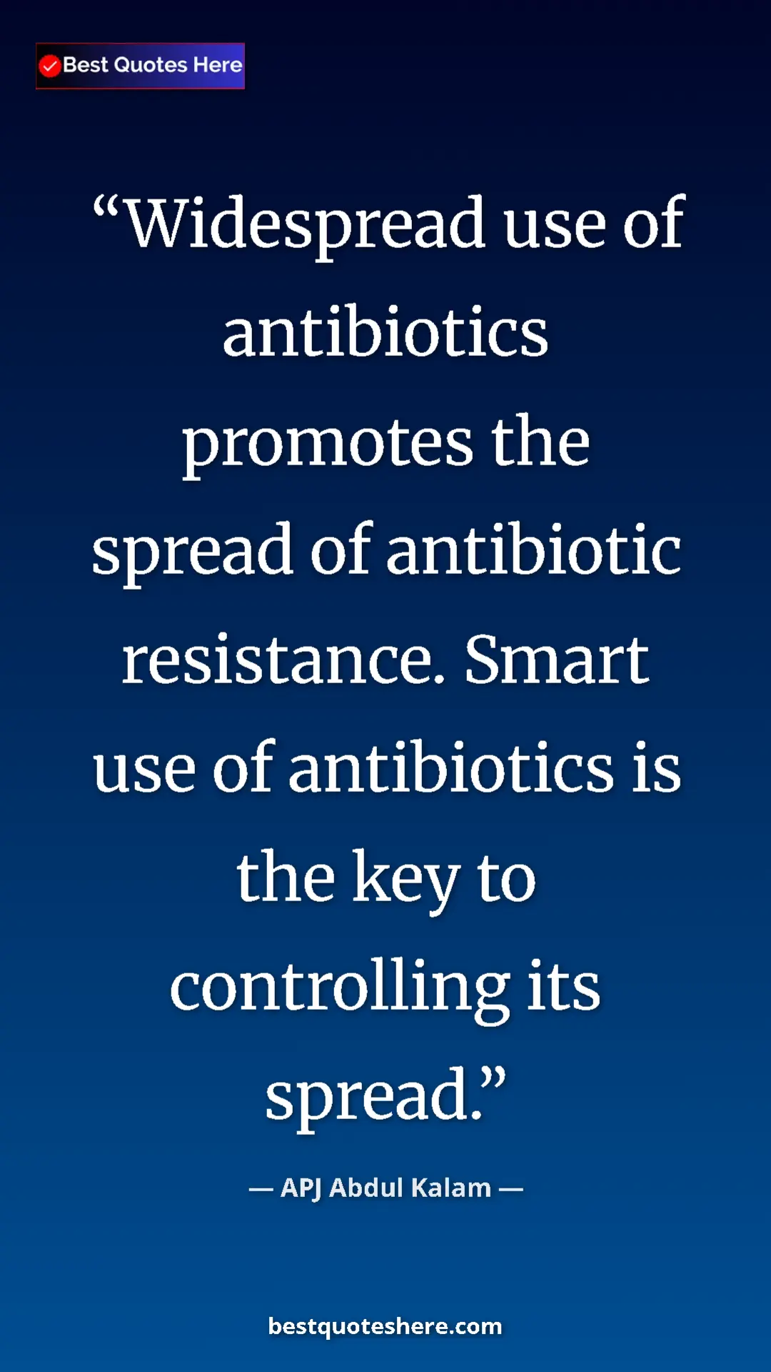 Pinterest quote poster by APJ Abdul Kalam: "Widespread use of antibiotics promotes the spread of antibio"