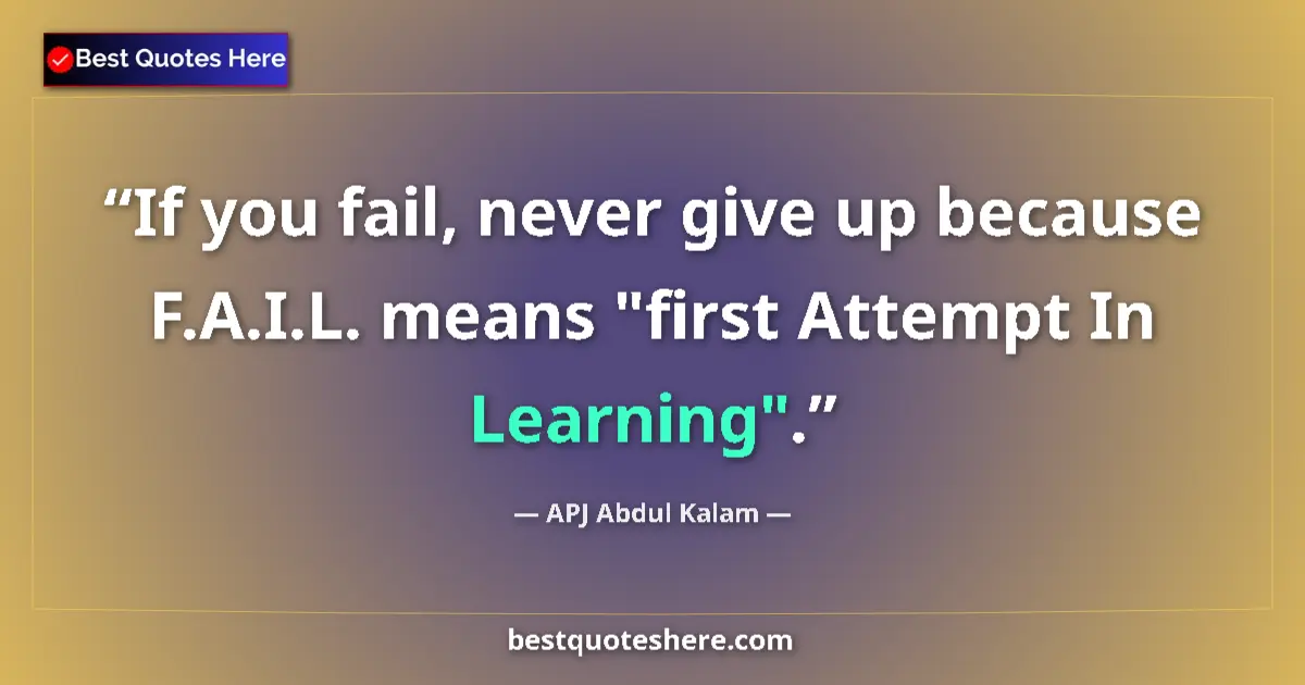 Image for the quote by A P J Abdul Kalam: If you fail, never give up because F.A.I.L. means 