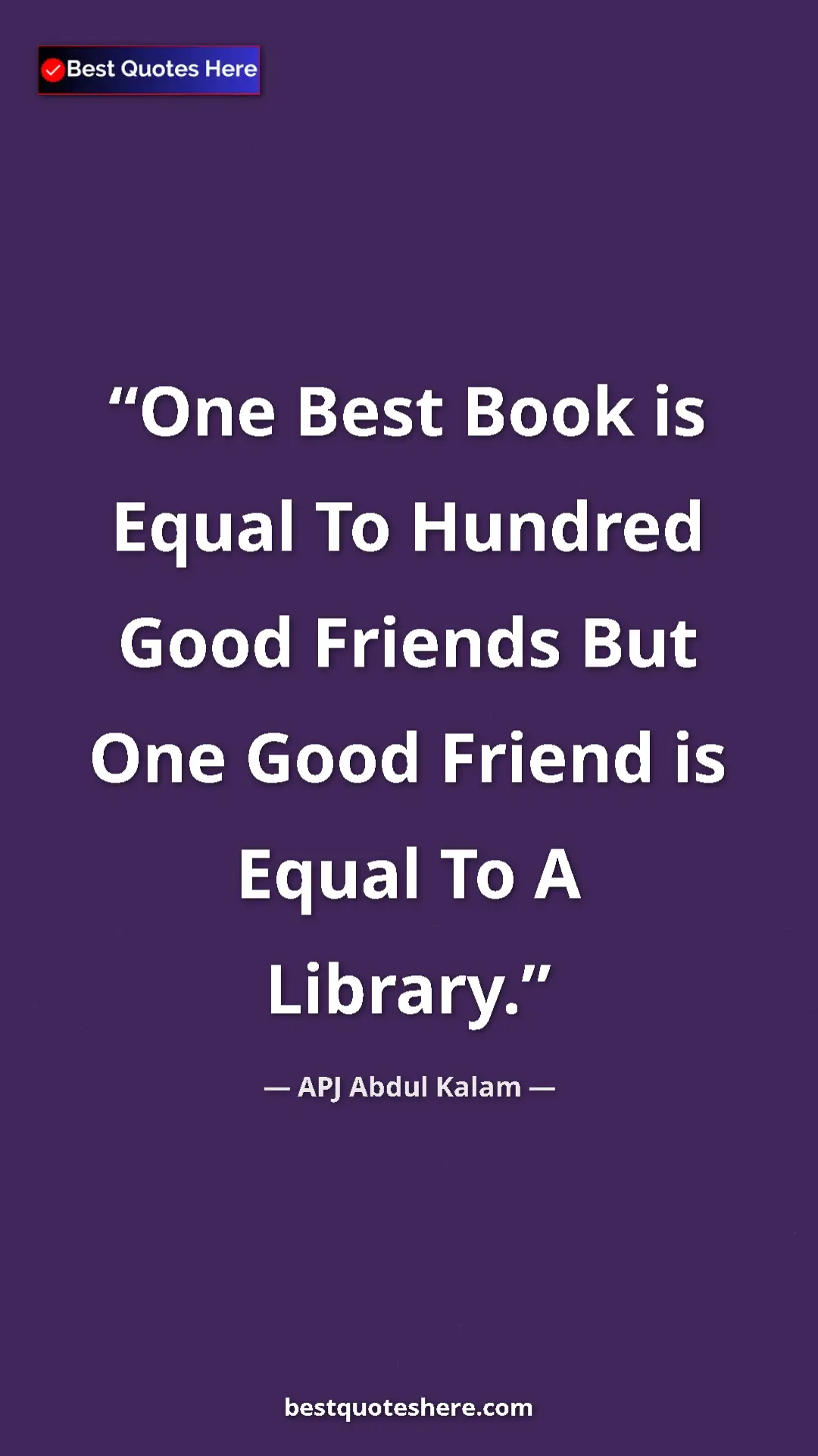Pinterest quote poster by APJ Abdul Kalam: "One Best Book is Equal To Hundred Good Friends But One Good..."