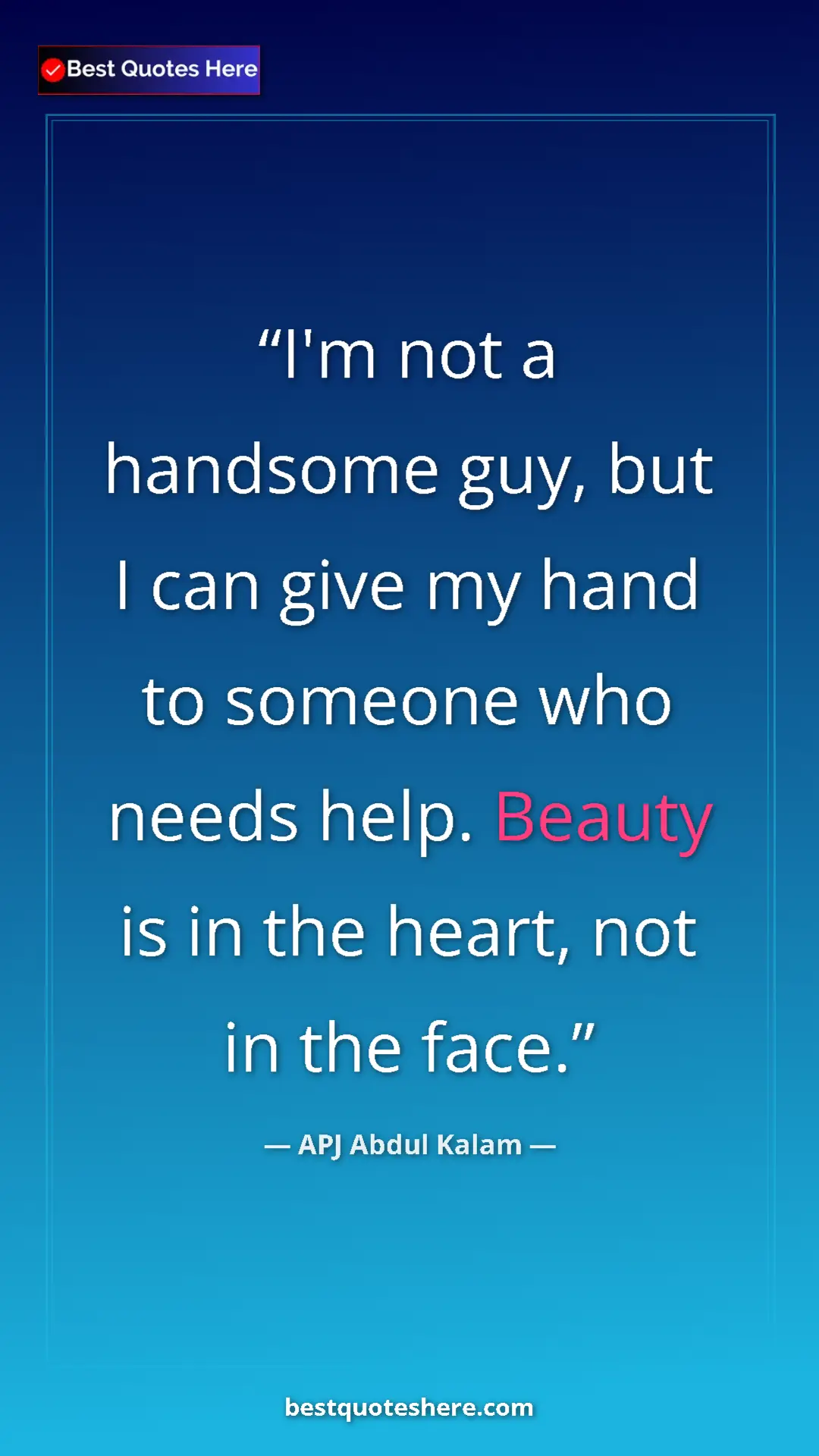 Pinterest quote poster by APJ Abdul Kalam: "I'm not a handsome guy, but I can give my hand to someone..."