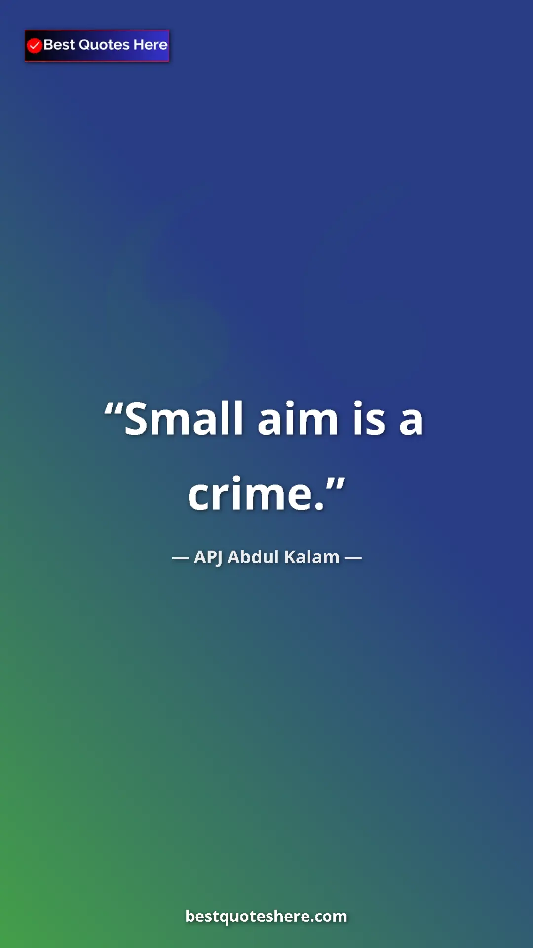 Pinterest quote poster by APJ Abdul Kalam: "Small aim is a crime."