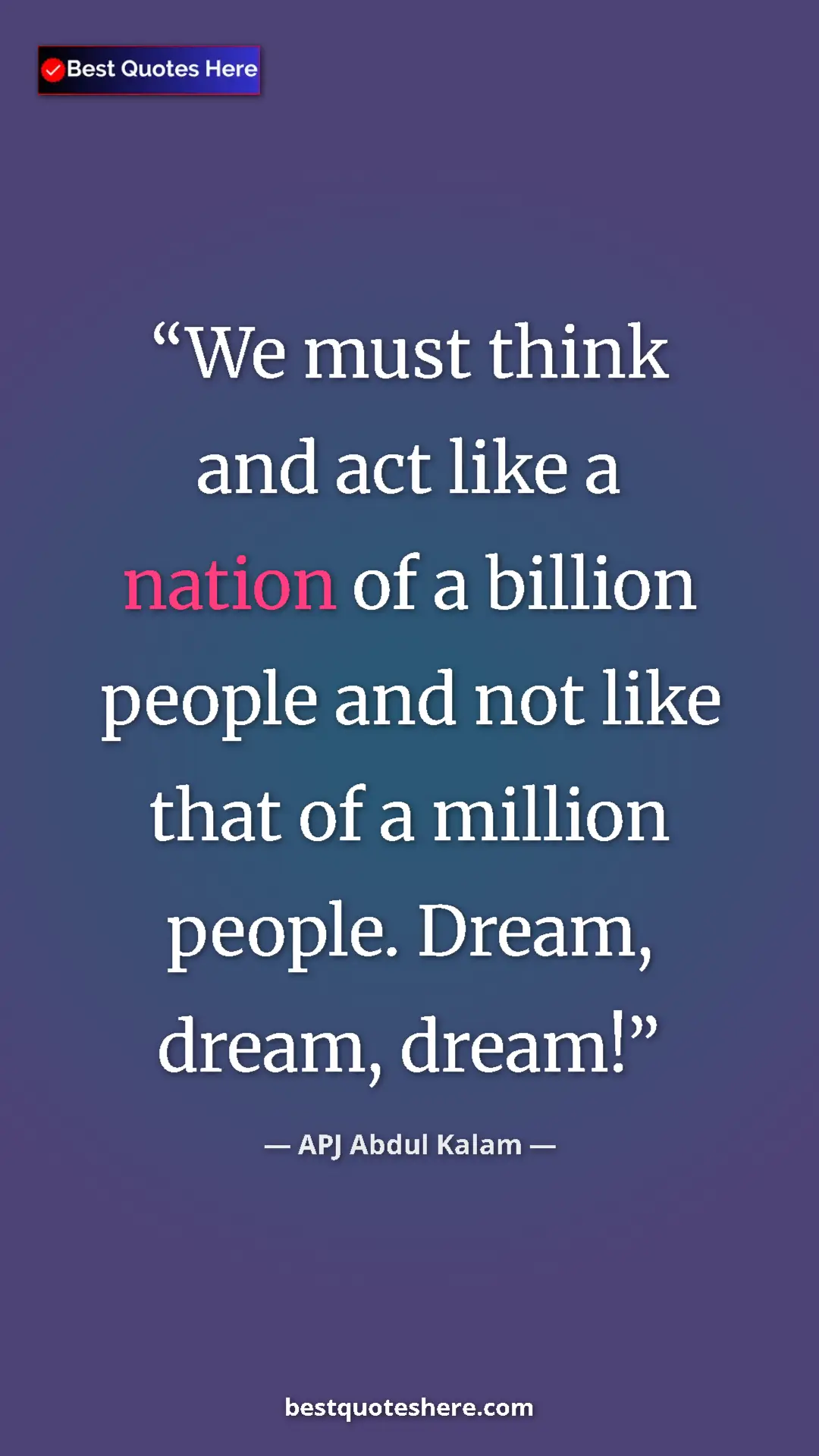 Pinterest quote poster by APJ Abdul Kalam: "We must think and act like a nation of a billion people and "