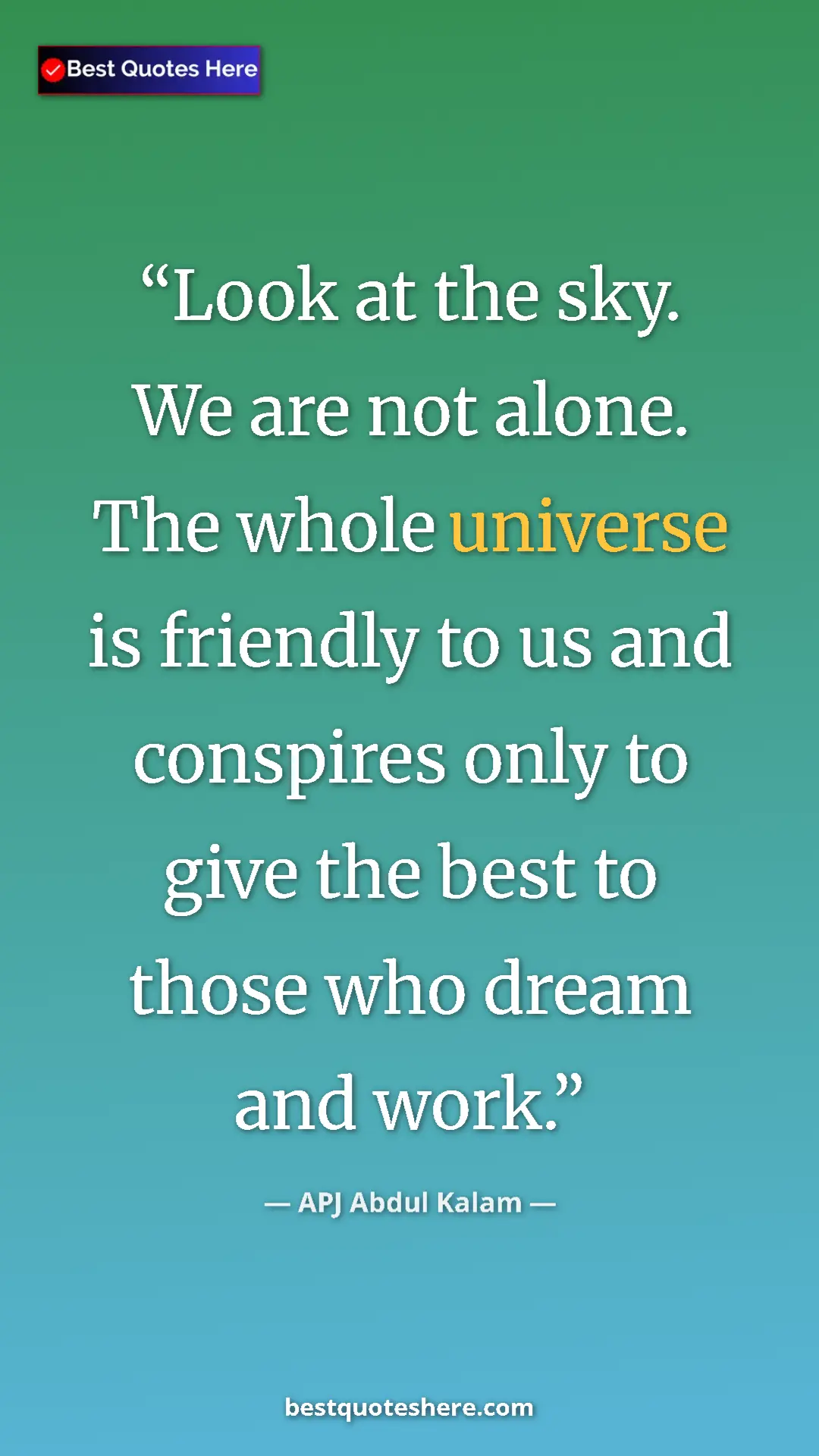 APJ Abdul Kalam Quote Card: "Look at the sky. We are not alone. The whole universe is fri" Pinterest quote poster by APJ Abdul Kalam: "Look at the sky. We are not alone. The whole universe is fri"