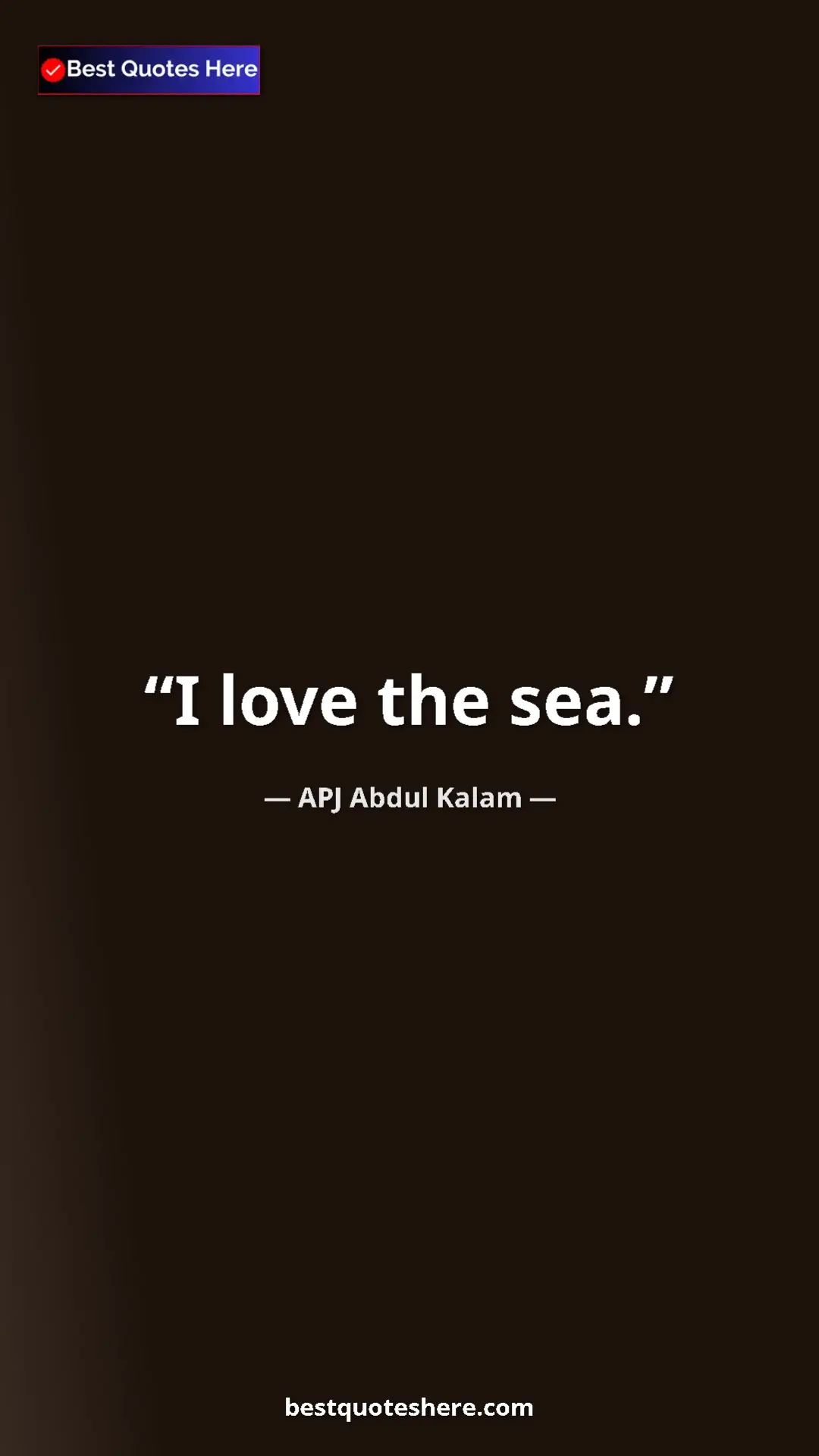 Pinterest quote poster by APJ Abdul Kalam: "I love the sea."