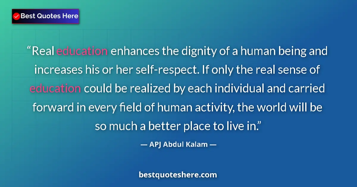 Image for the quote by A P J Abdul Kalam: Real education enhances the dignity of a human being and increases his or her self-respect. If only ...